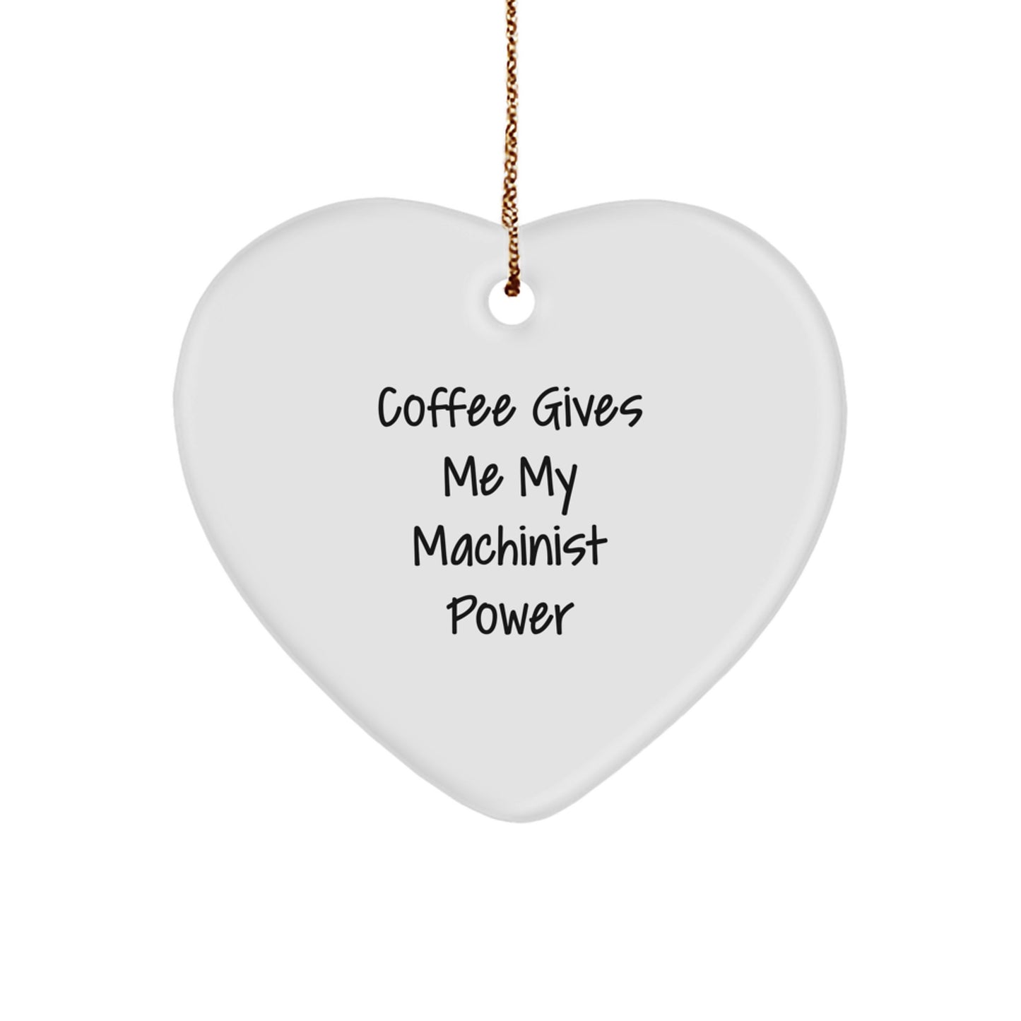 Funny Machinist Gifts from Men, Christmas Unique Gifts for Machinist Friends, Heart Ornament with 'Coffee Gives Me My Machinist Power' - Image 1