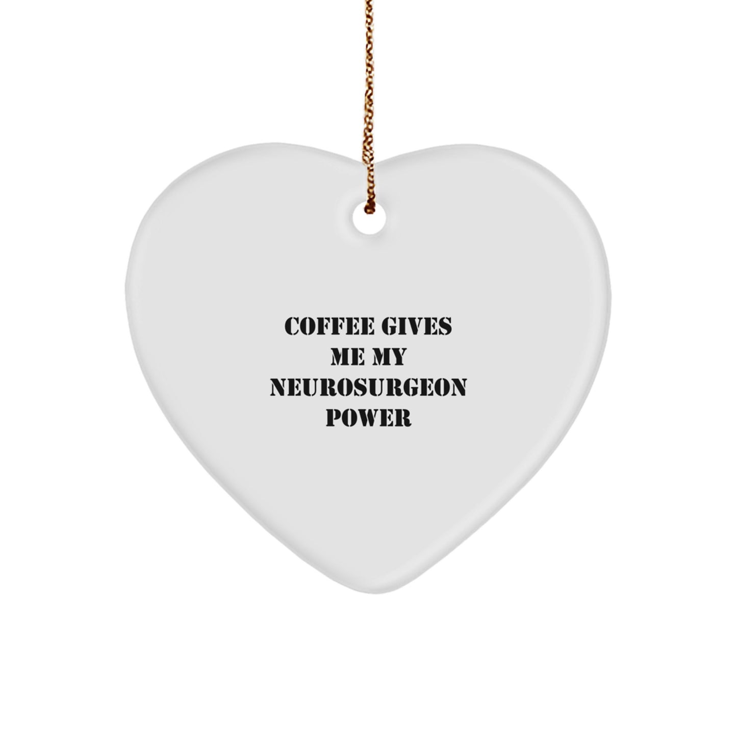 Funny Neurosurgeon Heart Ornament Gifts from Men to Friends, 'Coffee Gives Me My Neurosurgeon Power' Christmas Unique Gifts for Neurosurgeon - Image 1