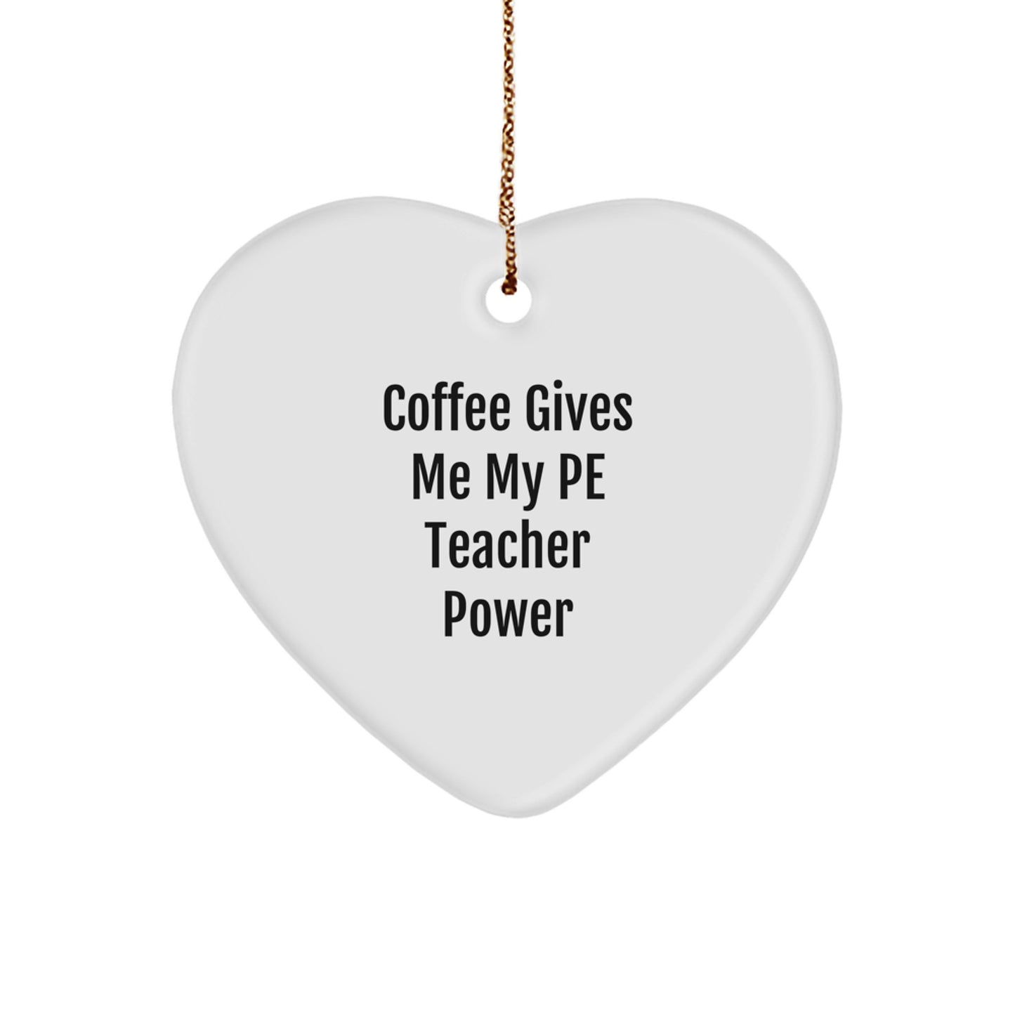 Funny PE Teacher Gifts from Friends - Coffee Gives Me My PE Teacher Power Heart Ornament, 2.75'' Tall, 0.5 oz, Perfect for Christmas - Image 1