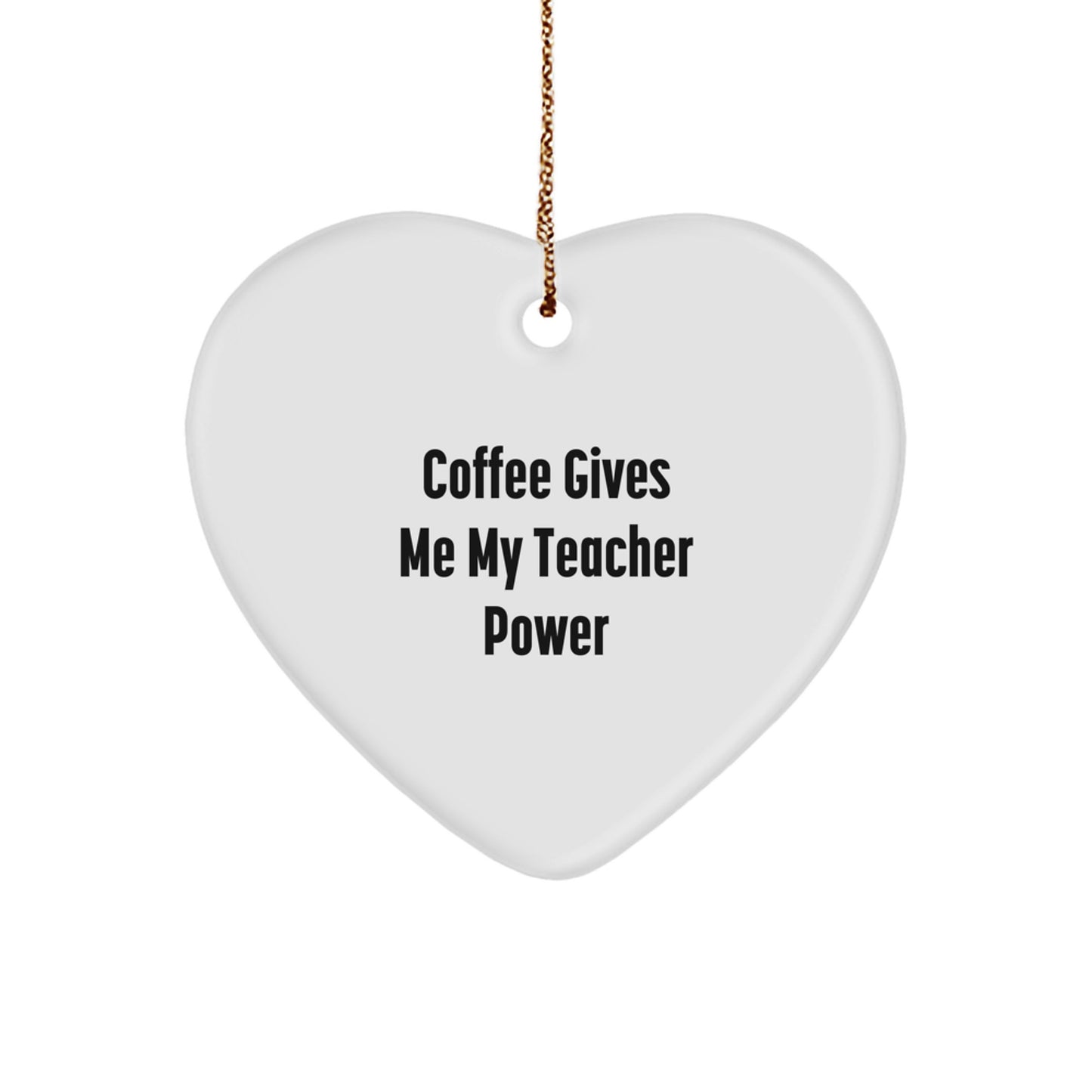 Funny Teacher Gifts from Men - Coffee Gives Me My Teacher Power Heart Ornament for Christmas Memorable Presents for Her - Image 1