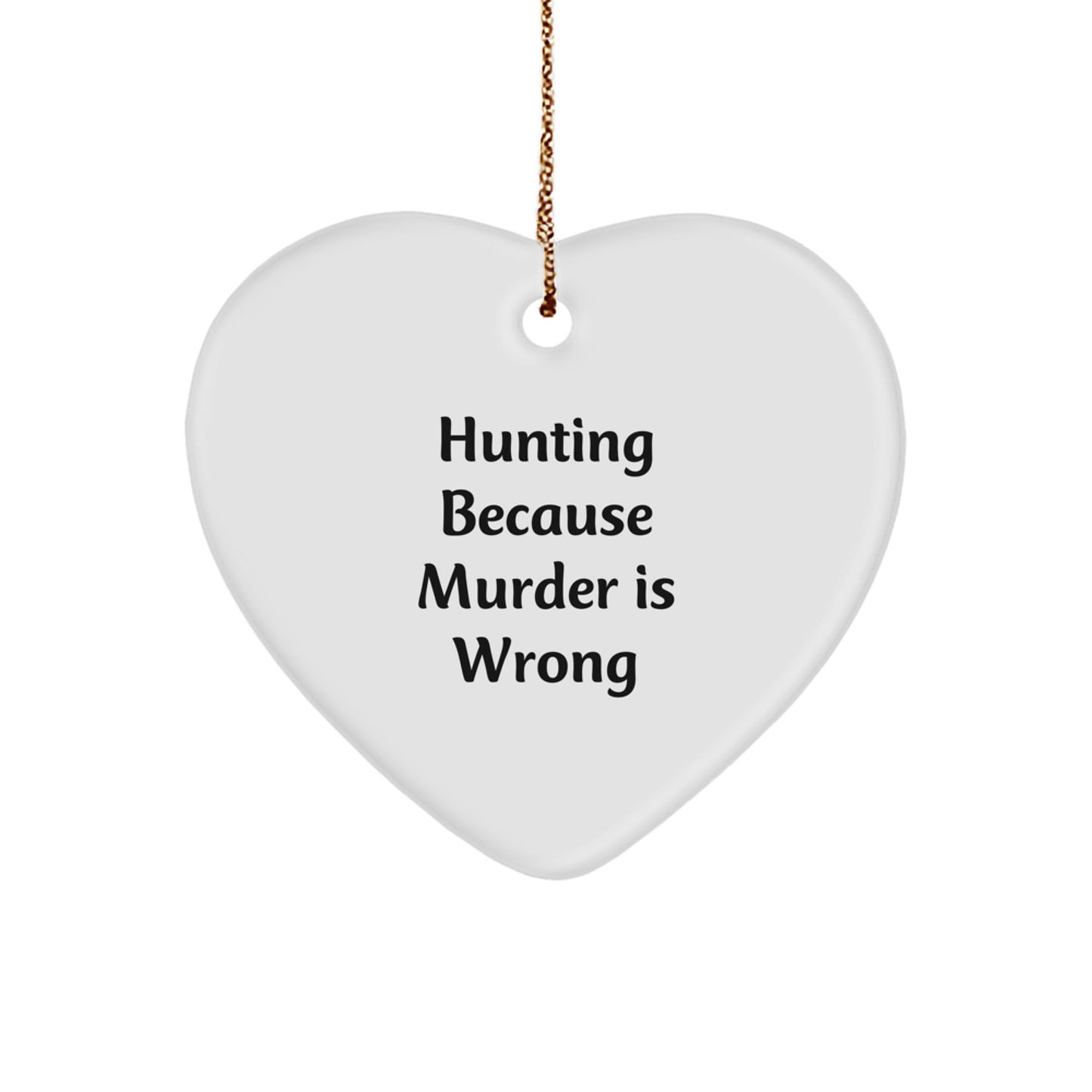 Funny Hunting Heart Ornament, Gifts for Hunting Lovers from Friends or Family, 'Hunting Because Murder Is Wrong' Quote Christmas Unique Decor - Image 1