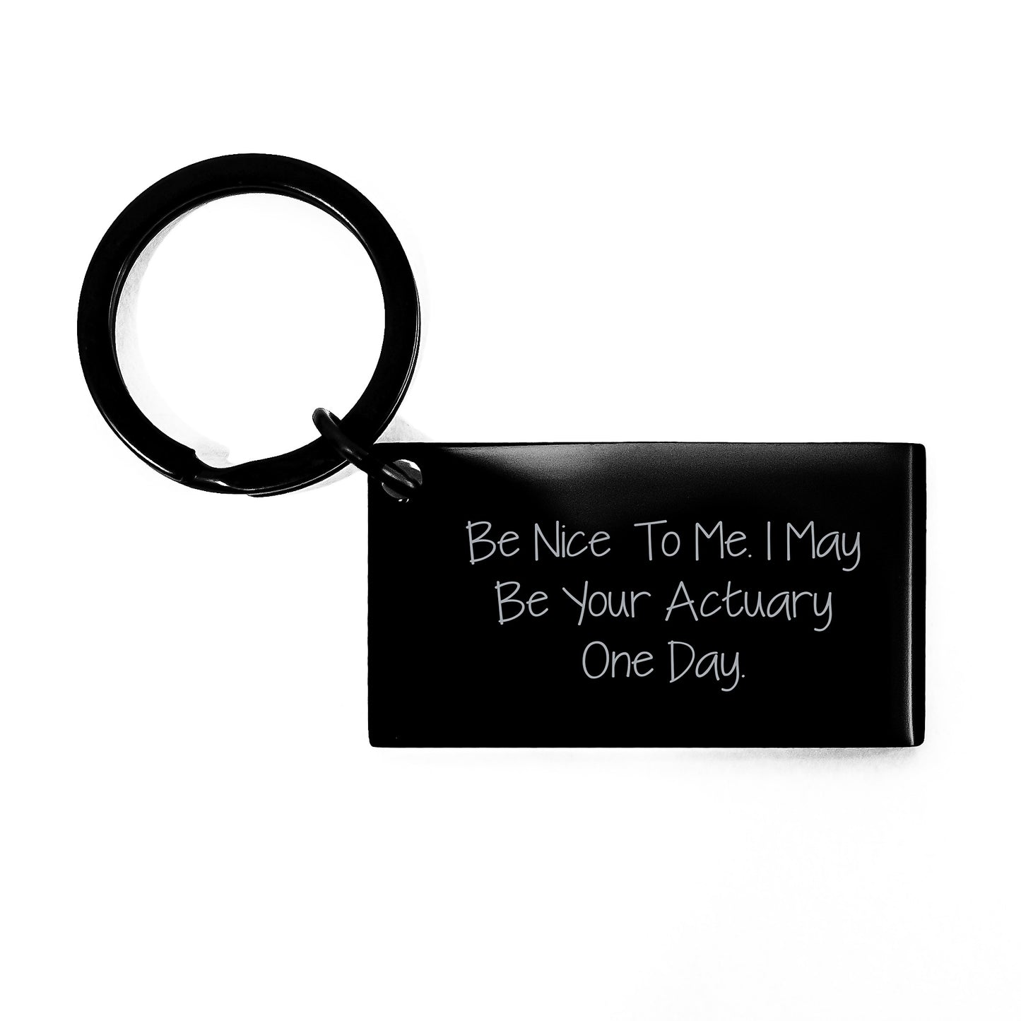 Funny Actuary Keychain Gift from Family to Actuary, 'Be Nice To Me. I May Be Your Actuary One Day.' - Image 1
