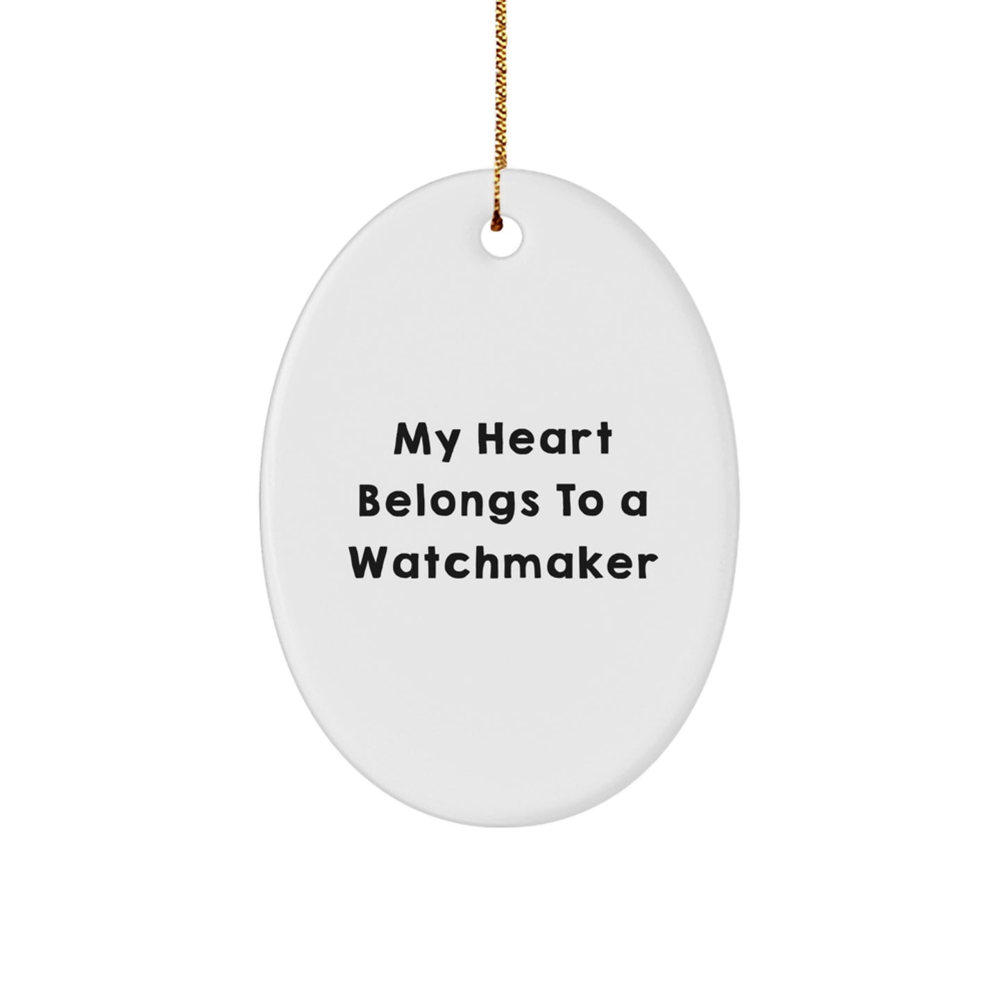 Funny Watchmaker Gifts for Friends from My Heart Belongs To A Watchmaker Lover, Unique Oval Ornament for Watchmaker Enthusiasts, Christmas Unique Gifts for Him Her Men Women - Image 1