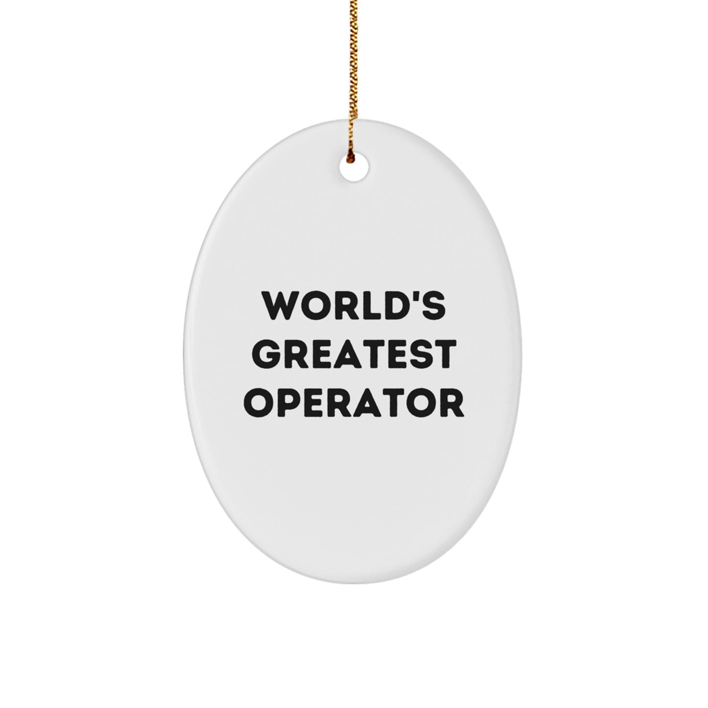 Funny Operator Gifts from Men for Christmas Unique Oval Ornament - 'World's Greatest' - Image 1
