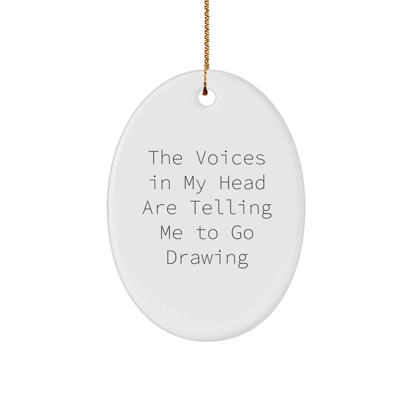 Funny Drawing Gifts for Christmas - Oval Ornament with Quote 'The Voices In My Head Are Telling Me To Go Drawing' - Gifts from Friends, Coworkers, or Family - Image 1