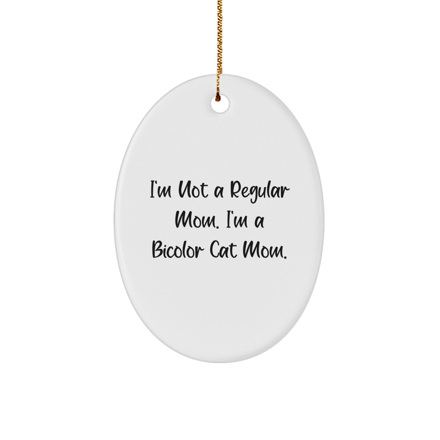 Funny Bicolor Cat Mom Gifts from Friends and Family for Christmas Unique Oval Ornament, 'I'm Not A Regular Mom. I'm A Bicolor Cat Mom.' - Image 1