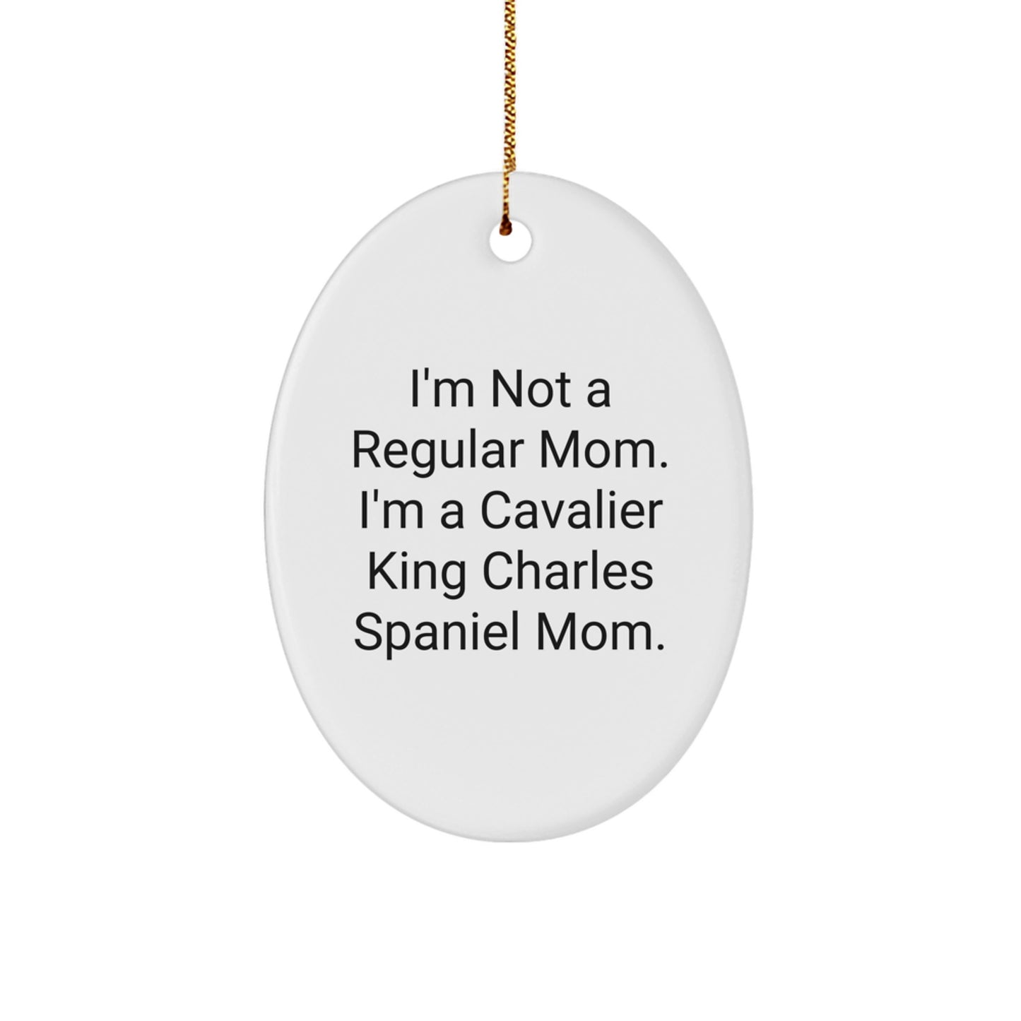 Cavalier King Charles Spaniel Dog Oval Ornament Funny Quote Gifts from Mom to Cavalier King Charles Spaniel Dog Lover for Christmas - Image 1