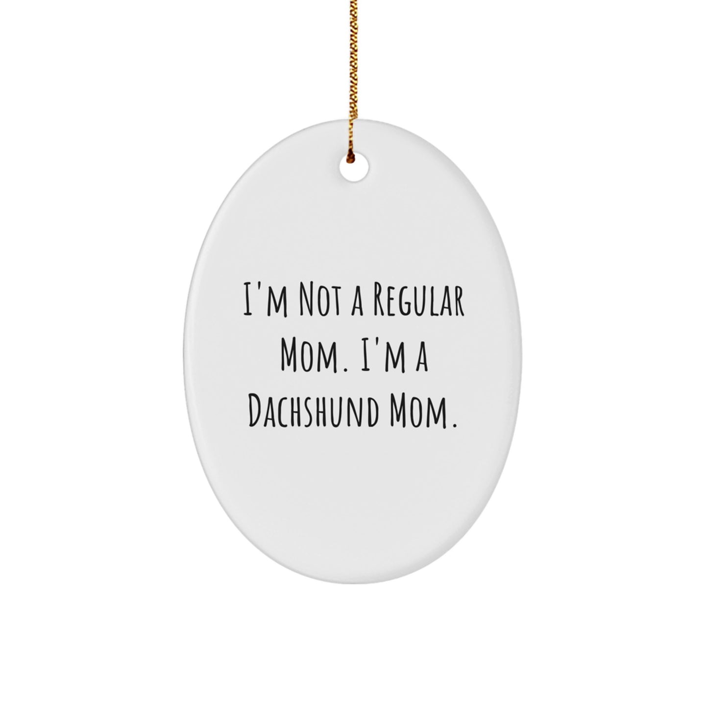 Funny 'I'm Not A Regular Mom. I'm A Dachshund Mom.' Dachshund Dog Lover Gifts for Christmas Oval Ornament, Gifts from Mom for Dachshund Dog Owners - Image 1