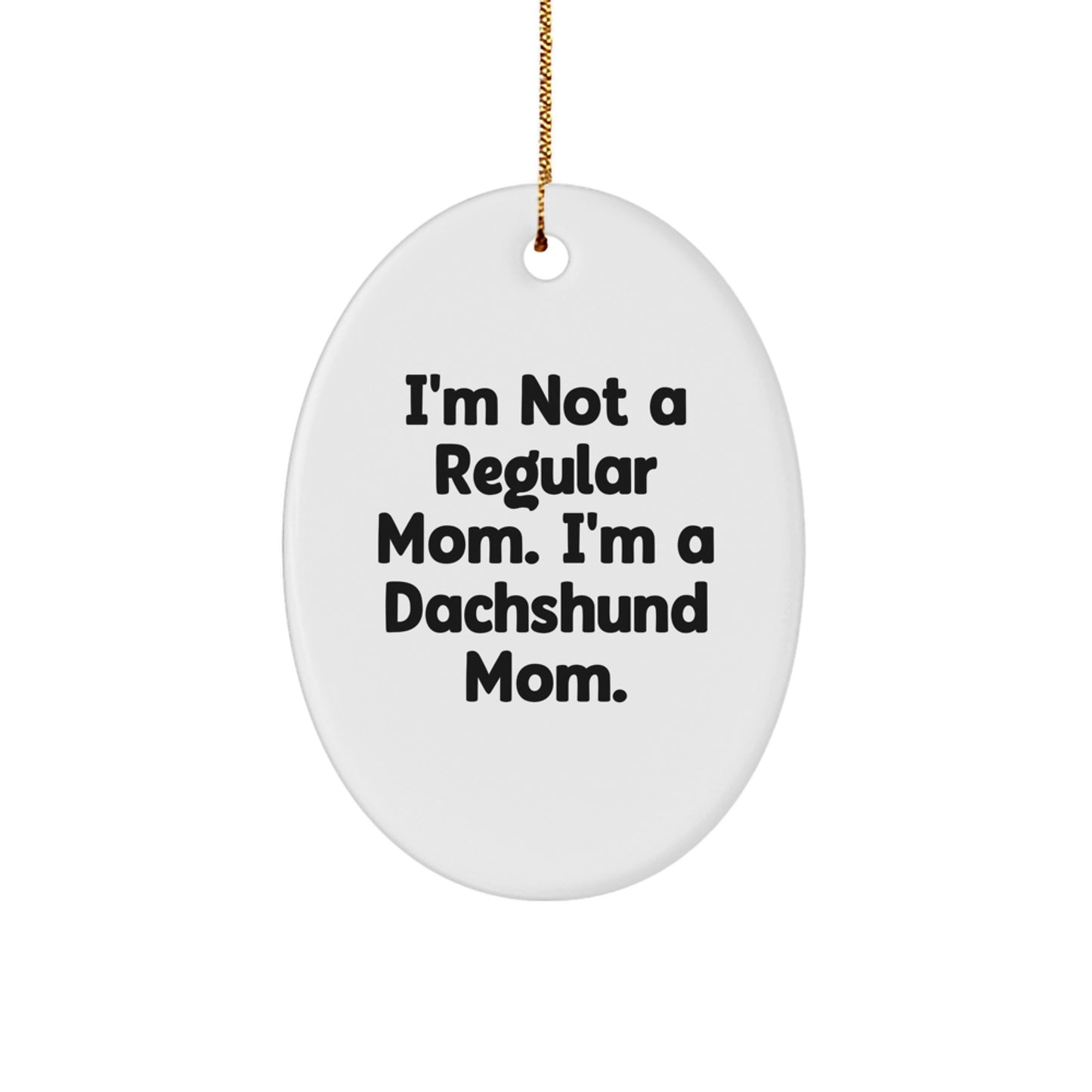 Funny Dachshund Dog Mom Gifts for Dachshund Lovers - Oval Ornament with I'm Not A Regular Mom. I'm A Dachshund Mom. Quote - Christmas Unique Gifts from Mom to Daughter - Image 1