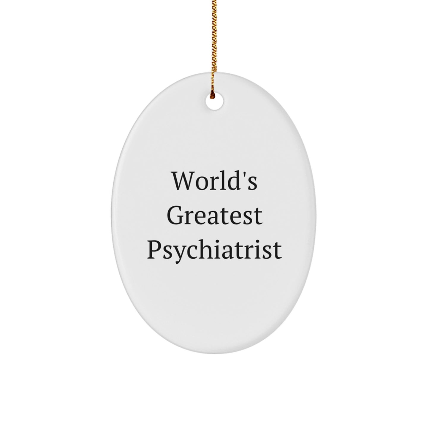 Funny Psychiatrist Gifts from Men to Friends, World's Greatest Psychiatrist Oval Ornament, Christmas Unique Gifts for Psychiatrist - Image 1
