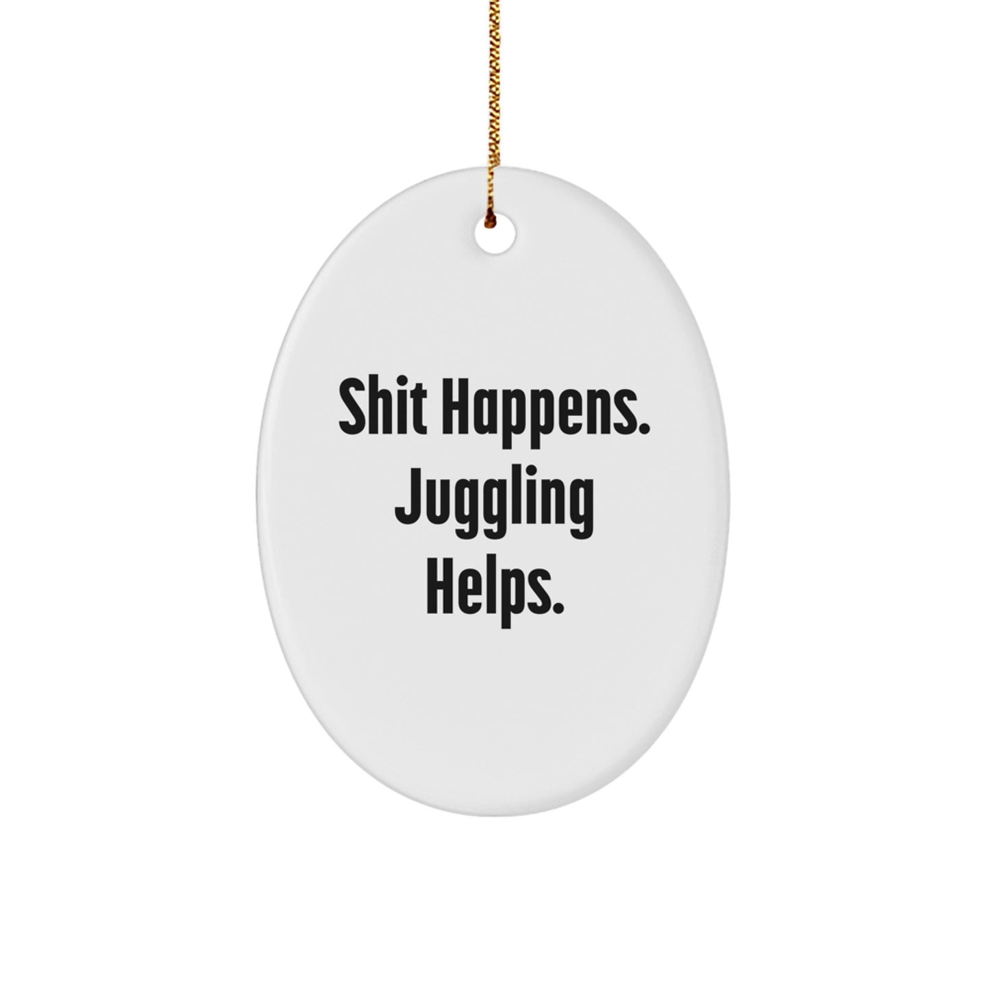 Funny Juggling Gifts for Men, Women, Friends, and Family - Oval Ornament with 'Shit Happens. Juggling Helps.' Quote - Unique Christmas Decorations for Juggling Enthusiasts - Image 1