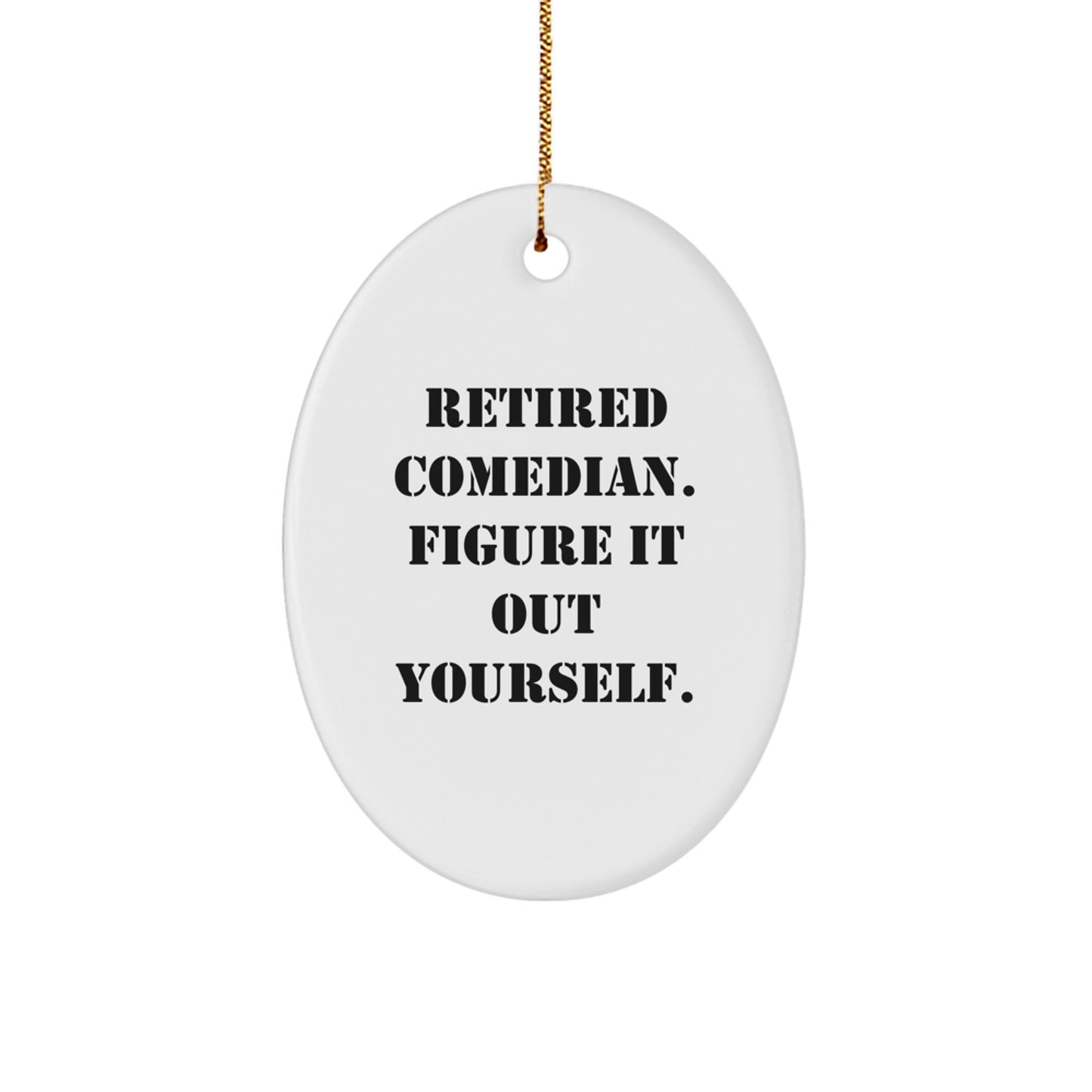 Funny Comedian Gifts for Fans, Oval Ornament from Friends, Christmas Unique Decorations with Quote 'Retired Comedian. Figure It Out Yourself.' - Image 1