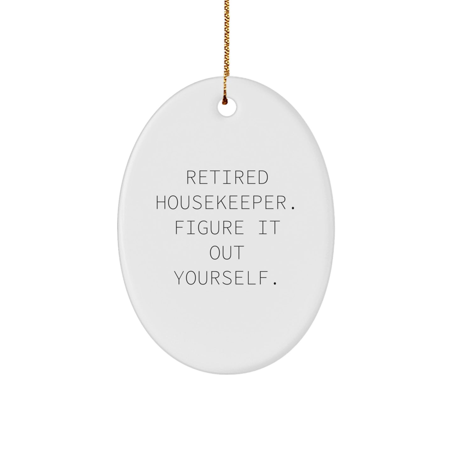 Funny Housekeeper Gifts from Friends - Retired Housekeeper Figure It Out Yourself Oval Ornament for Christmas - Image 1