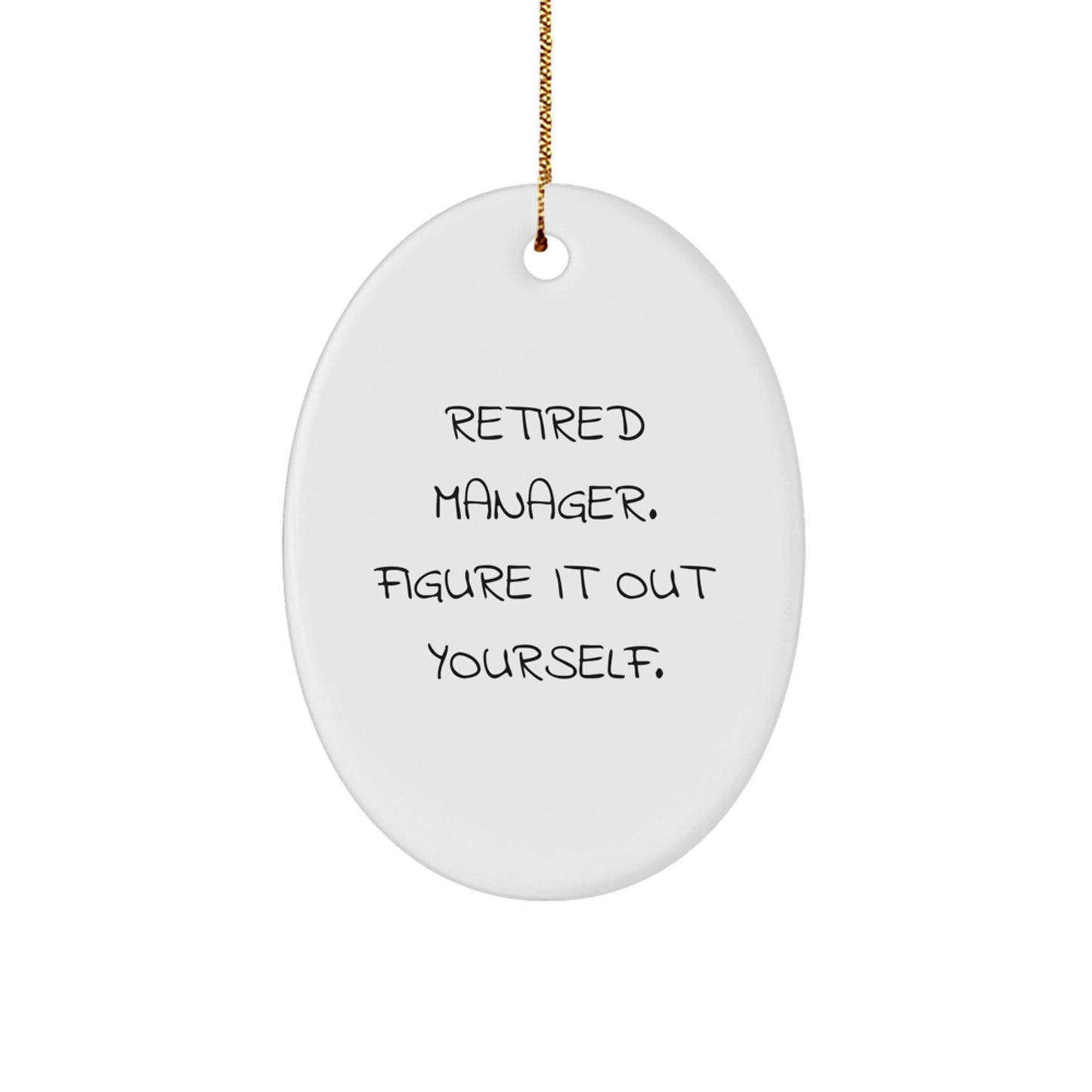 Funny Quote Manager Gifts from Men to Friends on Christmas Unique Oval Ornament, Retired Manager Figure It Out Yourself, Oval Shaped White Decorative - Image 1