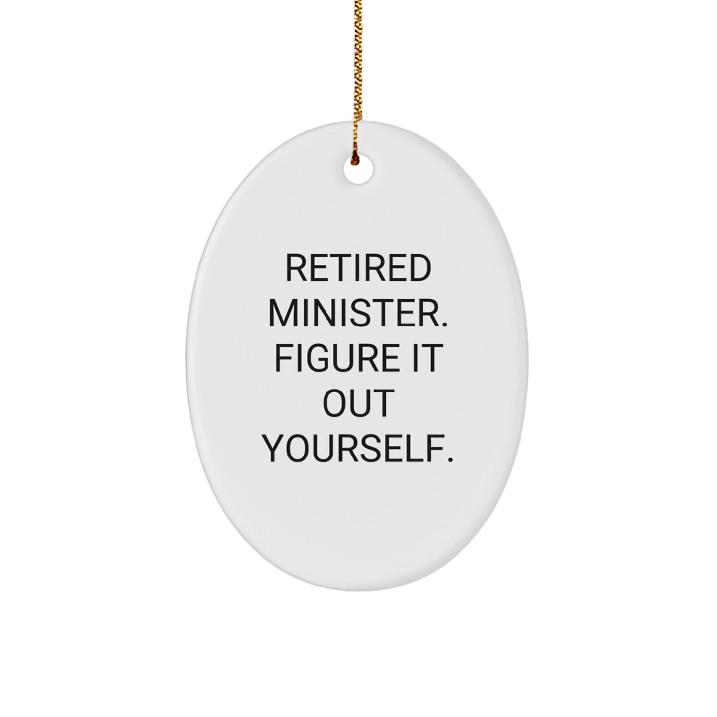 Funny Minister Gifts, Oval Ornament, Retired Minister Quote - Christmas Unique Gifts for Men, Women, Friends, Family - Image 1