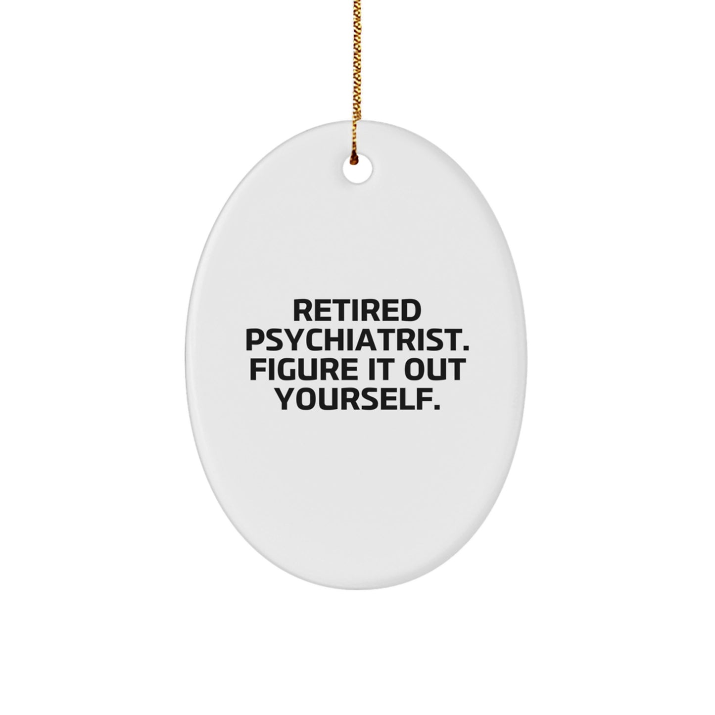 Funny Psychiatrist Gifts - Retired Psychiatrist Quote Oval Ornament for Christmas, Gifts from Men to Psychiatrist - Image 1
