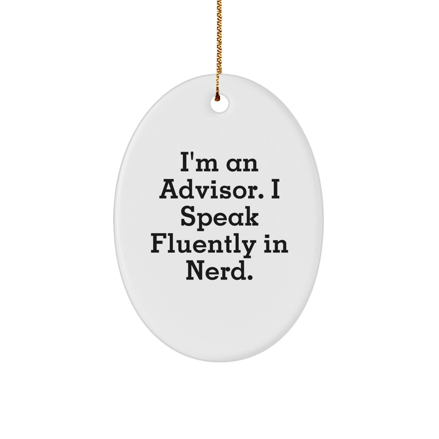 Funny Advisor Oval Ornament Gifts from Men for Friends, White Oval Shaped with I'm An Advisor. I Speak Fluently In genius. - Image 1