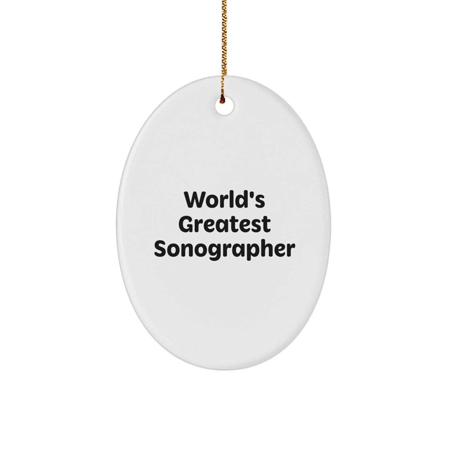 Funny Sonographer Gifts from Friends for Christmas - Oval Ornament with 'World's Greatest Sonographer' Quote - Image 1