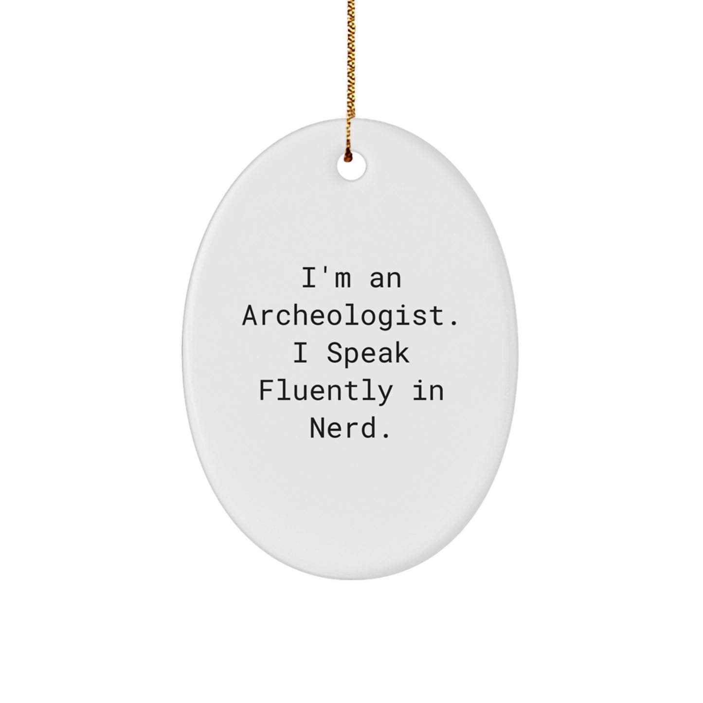 Archeologist Gifts from Friends - 'I'm An Archeologist. I Speak Fluently In genius.' Oval Ornament for Christmas - Image 1