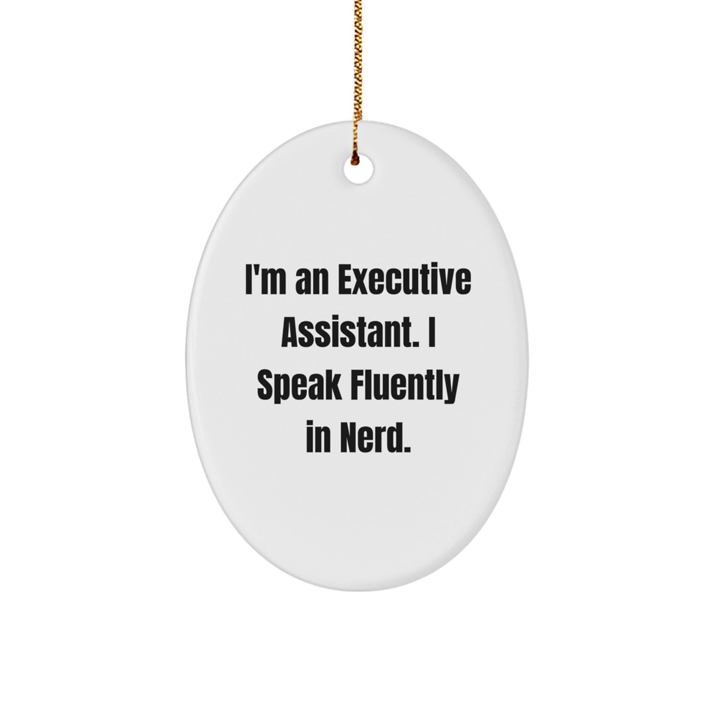 Executive Assistant Gifts, Oval Ornament, Funny Quote, I'm An Executive Assistant. I Speak Fluently In genius., Gifts from Family, Christmas Unique Gifts - Image 1