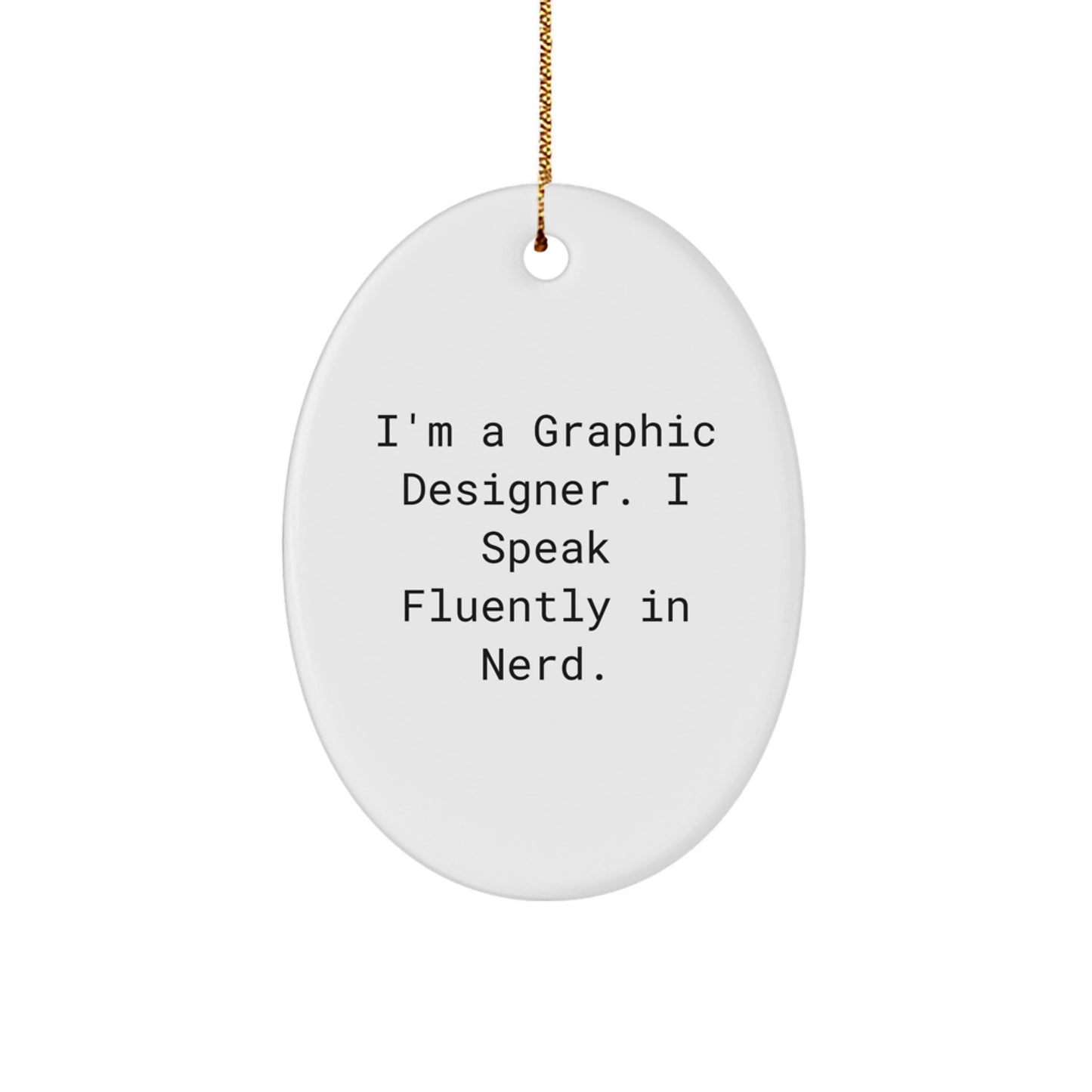 Funny Graphic Designer Gifts for Men - Oval Ornament with I'm A Graphic Designer I Speak Fluently In genius Quote, Unique Christmas Decorations from Friends - Image 1