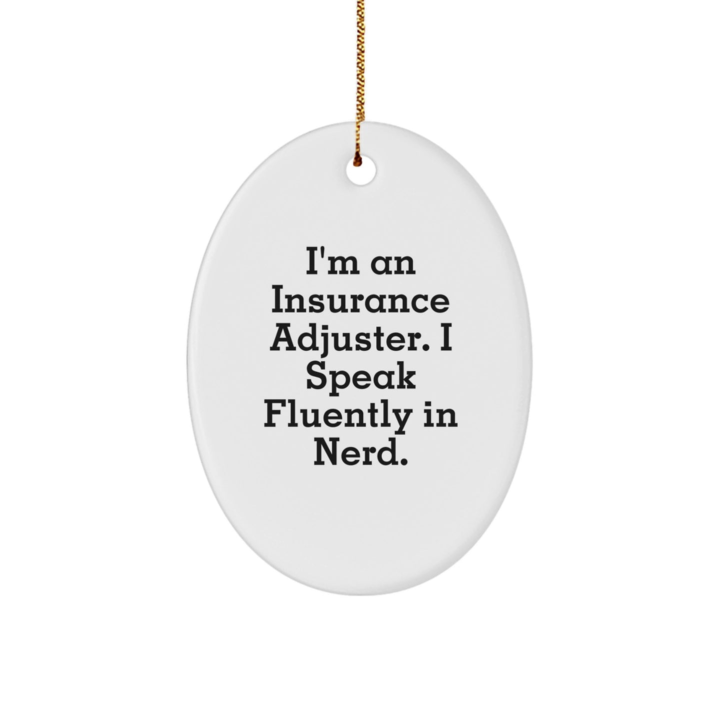 Insurance Adjuster Gifts from Friends - I'm An Insurance Adjuster. I Speak Fluently In genius. Oval Ornament for Christmas - Image 1