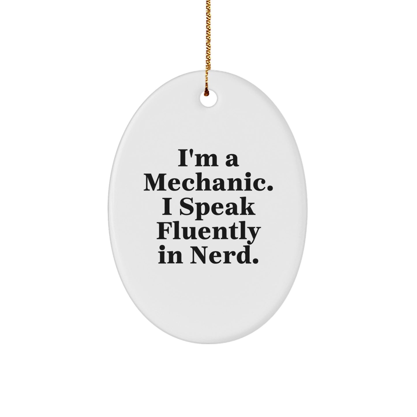 Funny Mechanic Gifts - 'I'm A Mechanic. I Speak Fluently In genius.' Oval Ornament for Mechanic Friends, Family, and Coworkers this Christmas - Image 1