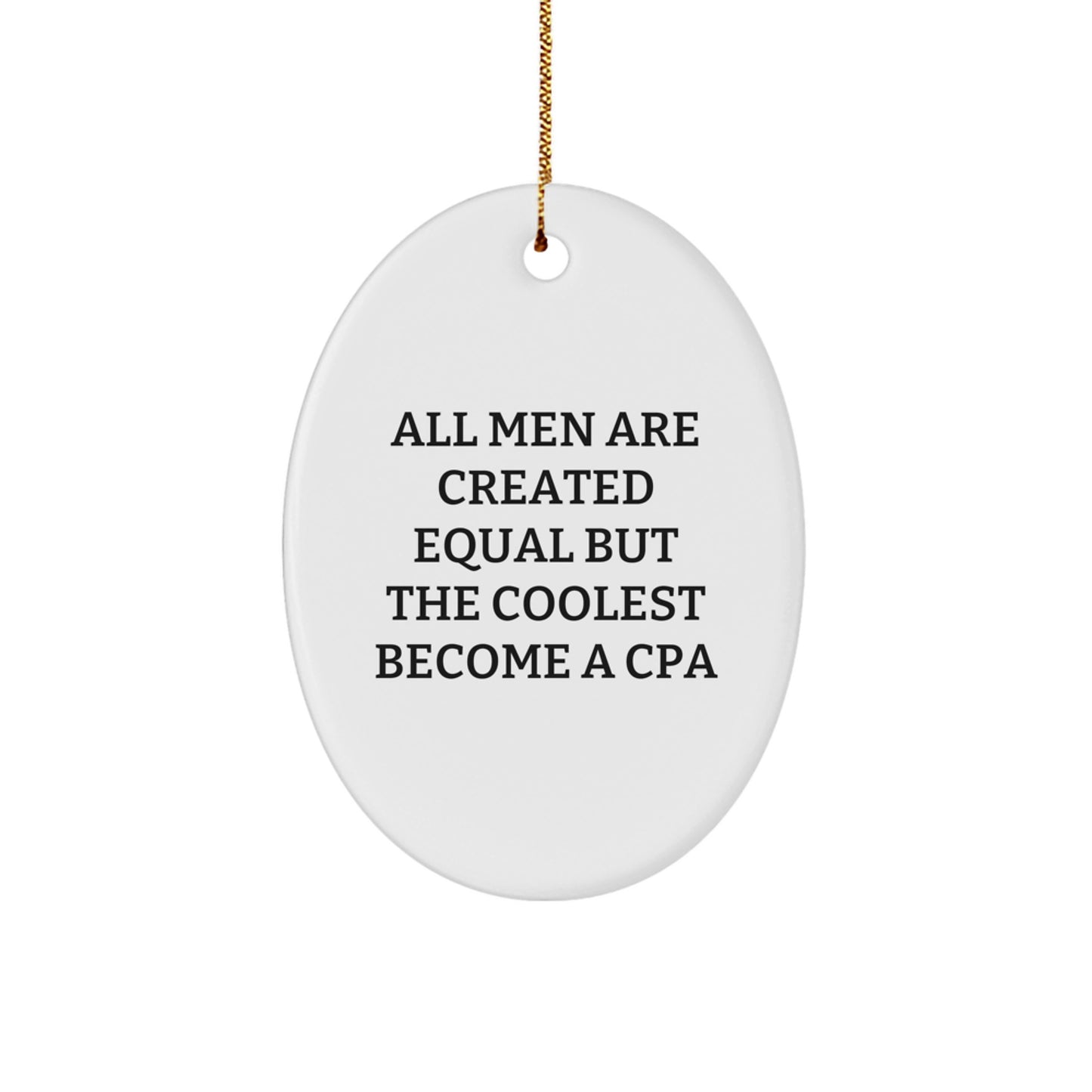 Funny, Inspirational Gifts from Men, Women, Friends, Coworkers, Family for CPA, Christmas Unique Oval Ornaments with 'All Men Are Created Equal But The Coolest Become A Cpa' - Image 1