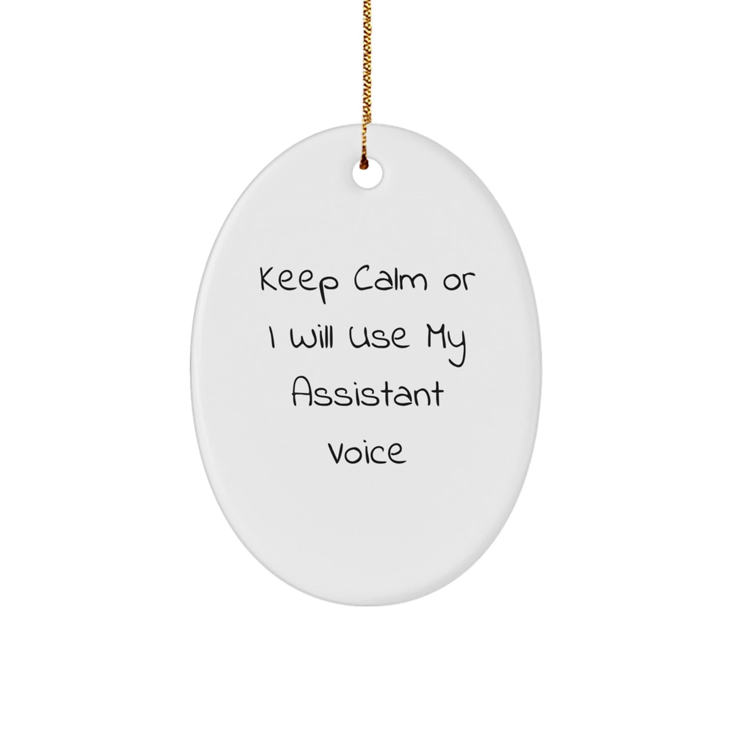 Funny Assistant Oval Ornament Gifts from Friends for Assistant, Oval Shaped White Christmas Unique Gifts, Keep Calm Or I Will Use My Assistant Voice - Image 1