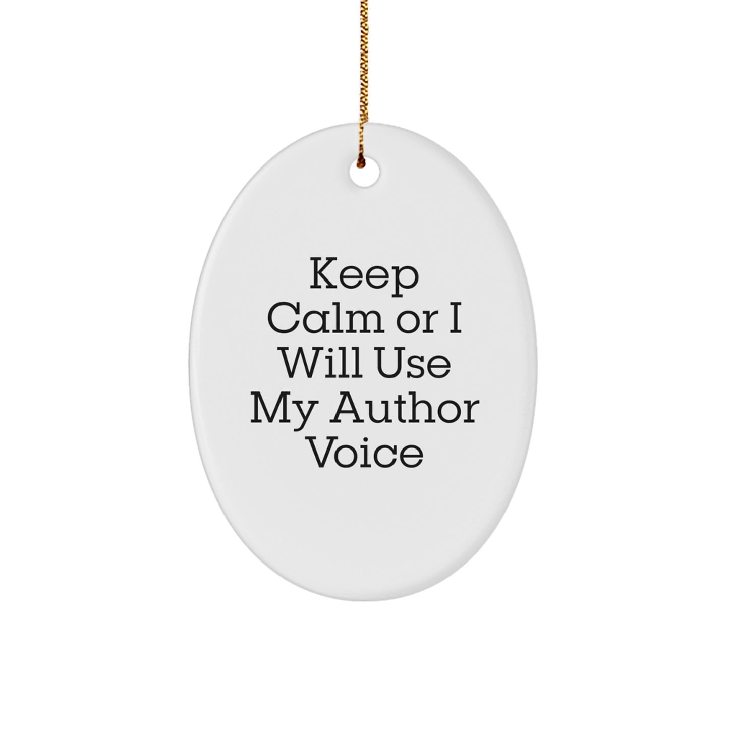 Funny Author Gifts from Friends for Author Oval Ornament Keep Calm Or I Will Use My Author Voice, Christmas Unique Gifts for Woman Author - Image 1