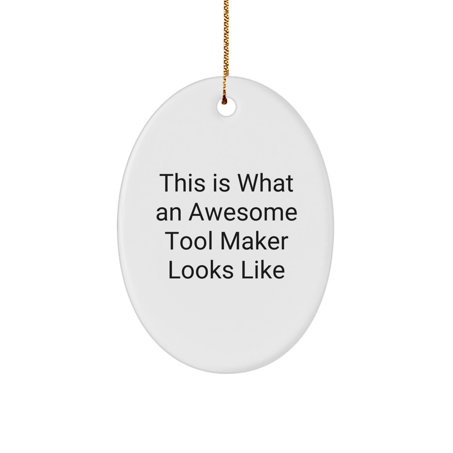 Funny Tool Maker Gifts from Men for Christmas Unique Gifts - Oval Ornament Quote This Is What An Awesome Tool Maker Looks Like - Image 1