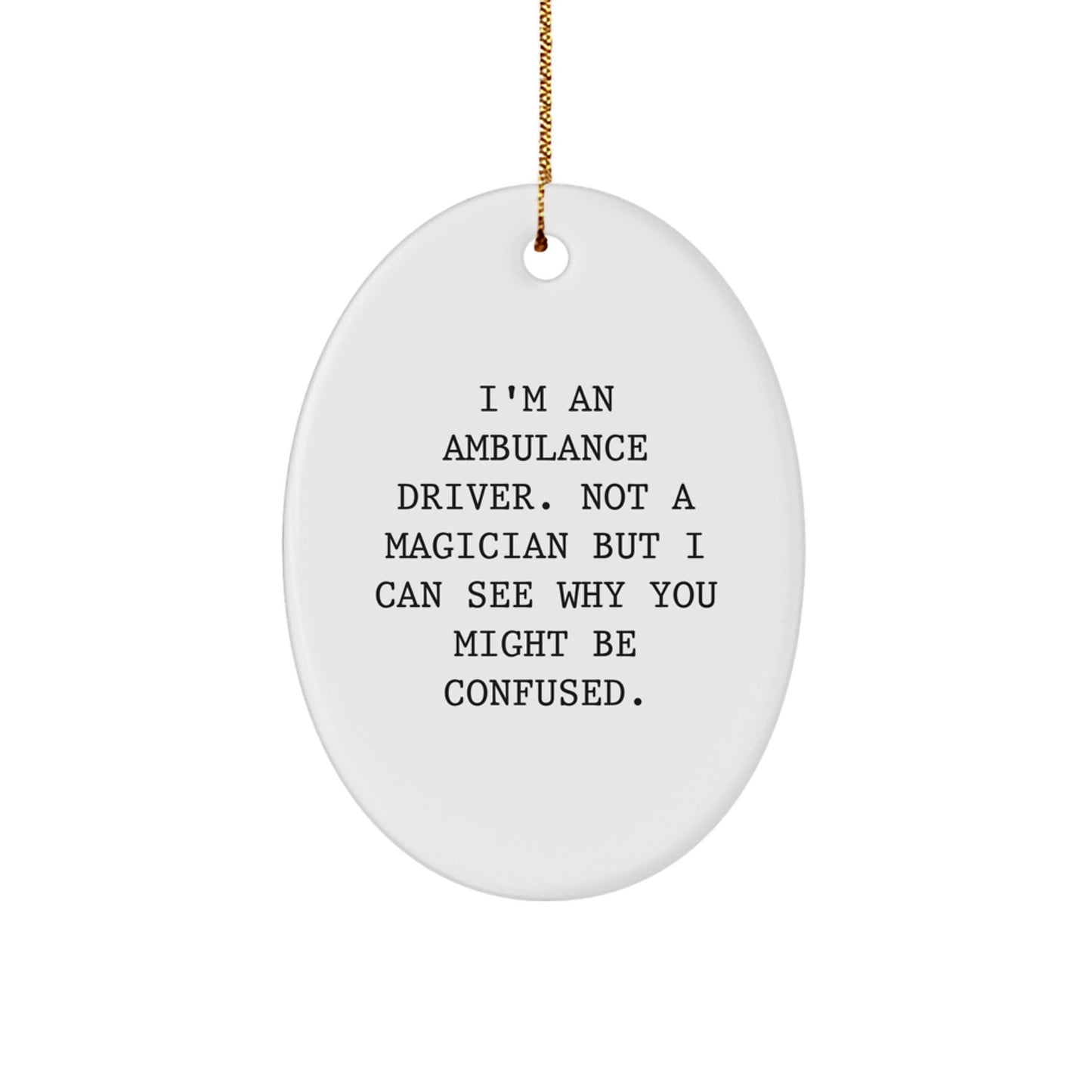 Funny Ambulance Driver Gifts from Friends for Ambulance Driver Men - Oval Ornament, Ambulance Driver Not A Magician But I Can See Why You Might Be Confused, Christmas Unique Gifts - Image 1