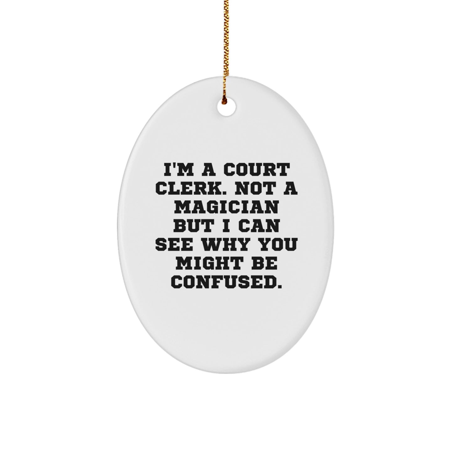 Court Clerk Gifts from Friends Unique Oval Ornament Christmas Decorations I'm A Court Clerk Not A Magician But I Can See Why You Might Be Confused - Image 1