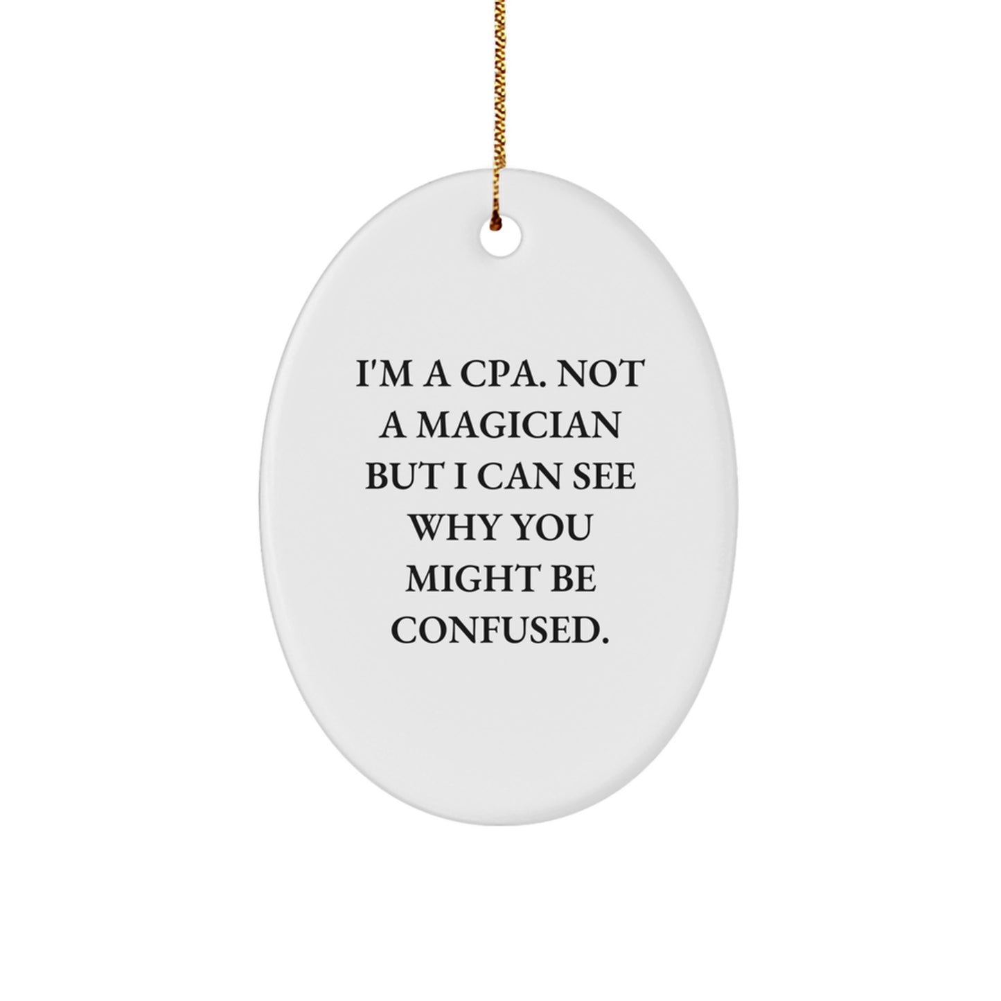 Funny CPA Gifts for Men Oval Christmas Ornament - Gifts from Friends - Not a Magician but I Can See Why You Might Be Confused. - Image 1
