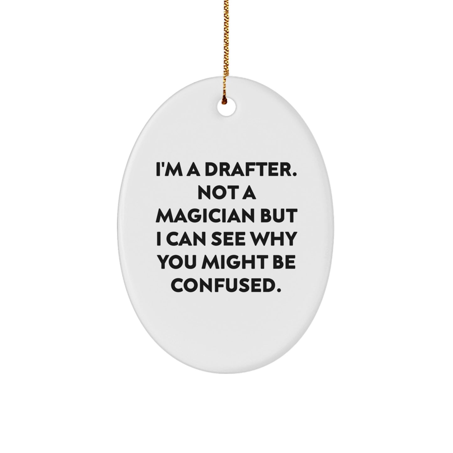 Funny Drafter Gifts from Friends for Men - Oval Ornament I'm A Drafter. Not A Magician But I Can See Why You Might Be Confused. Unique Christmas Unique Gifts for Drafter Enthusiasts - Image 1