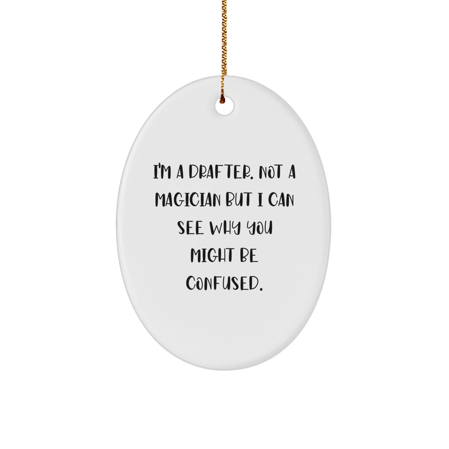 Funny Drafter Gifts for Men, Oval Ornament with I'm A Drafter. Not A Magician But I Can See Why You Might Be Confused. Quote, Christmas Unique Gifts from Friends - Image 1