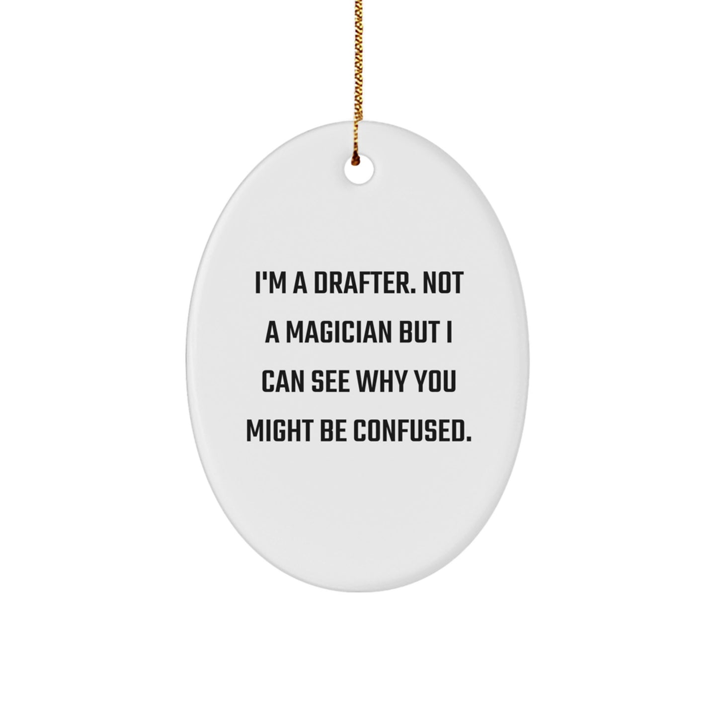 Funny Drafter Gifts from Friends for Men, Unique Oval Ornament, Drafter Office Decor, I'm A Drafter. Not A Magician But I Can See Why You Might Be Confused. Christmas Unique Gifts - Image 1