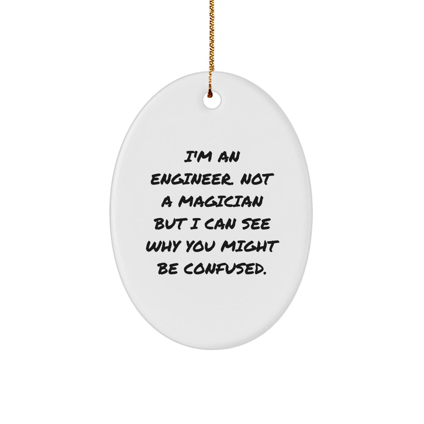Funny Engineer Oval Ornament Gifts from Men to Friends or Coworkers, Unique Christmas Unique Gifts for Engineer, Oval Ornament, I'm An Engineer Not A Magician But I Can See Why You Might Be Confused - Image 1