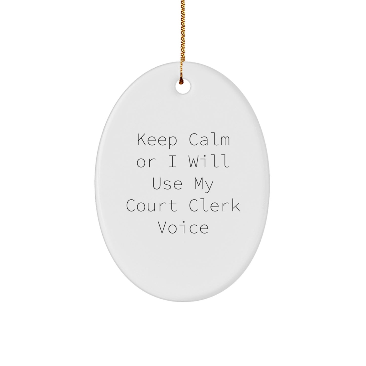 Funny Court Clerk Gift, 'Keep Calm Or I Will Use My Court Clerk Voice' Oval Ornament, White, Christmas Unique Gifts from Family to Court Clerk - Image 1