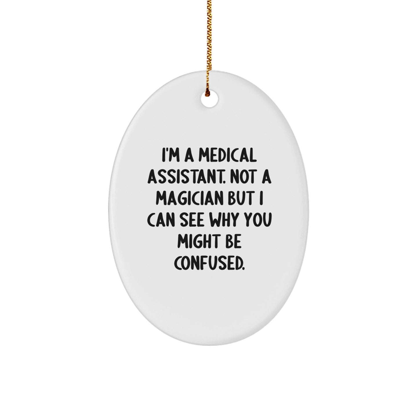 Medical Assistant Christmas Unique Gifts from Friends - Oval Ornament Not A Magician Funny Quote - Image 1