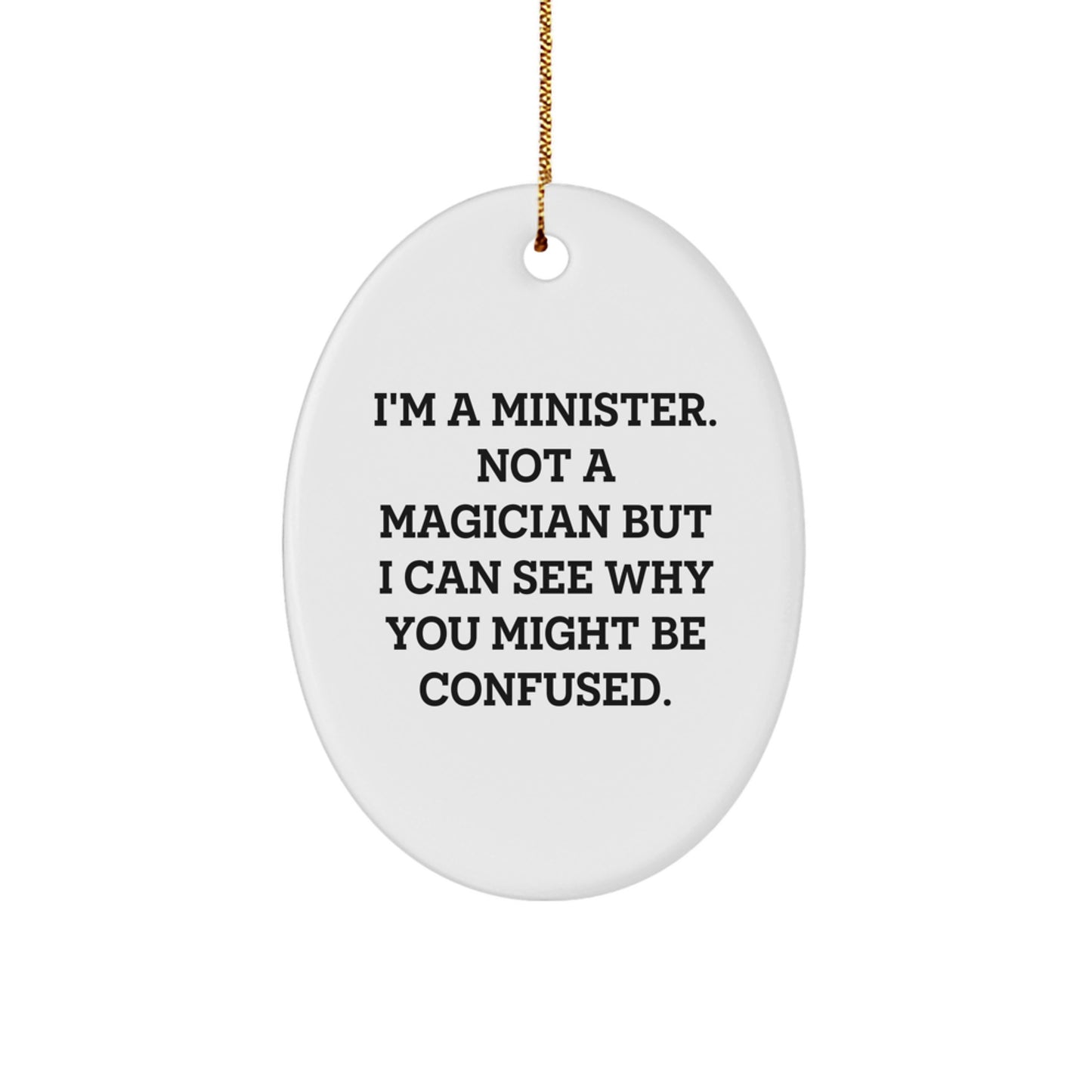 Funny Minister Gifts for Men Oval Ornament I'm A Minister, Not A Magician But I Can See Why You Might Be Confused, Christmas Unique Gifts from Friends to Minister - Image 1
