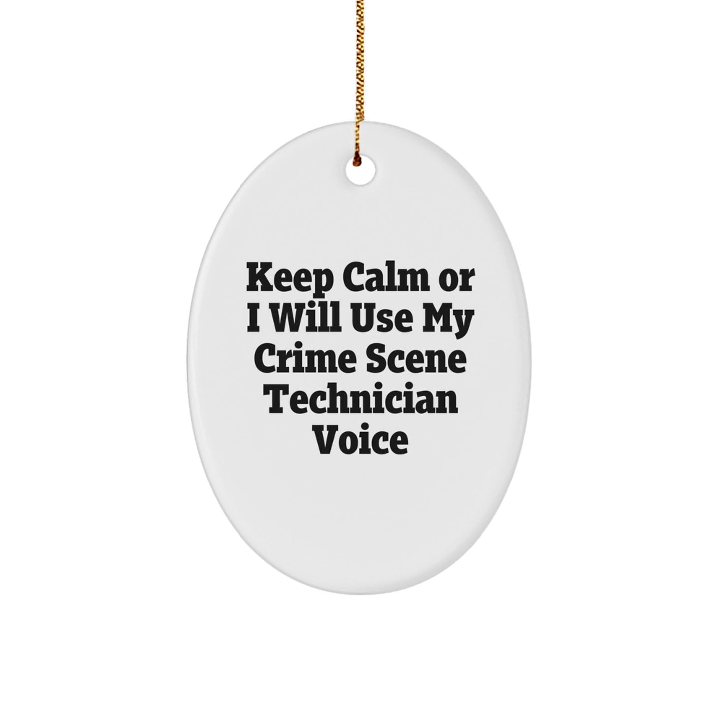 Funny Crime Scene Technician Gifts from Friends for Crime Scene Technician Oval Ornament Keep Calm Or I Will Use My Crime Scene Technician Voice, Christmas Unique Gift for Men - Image 1