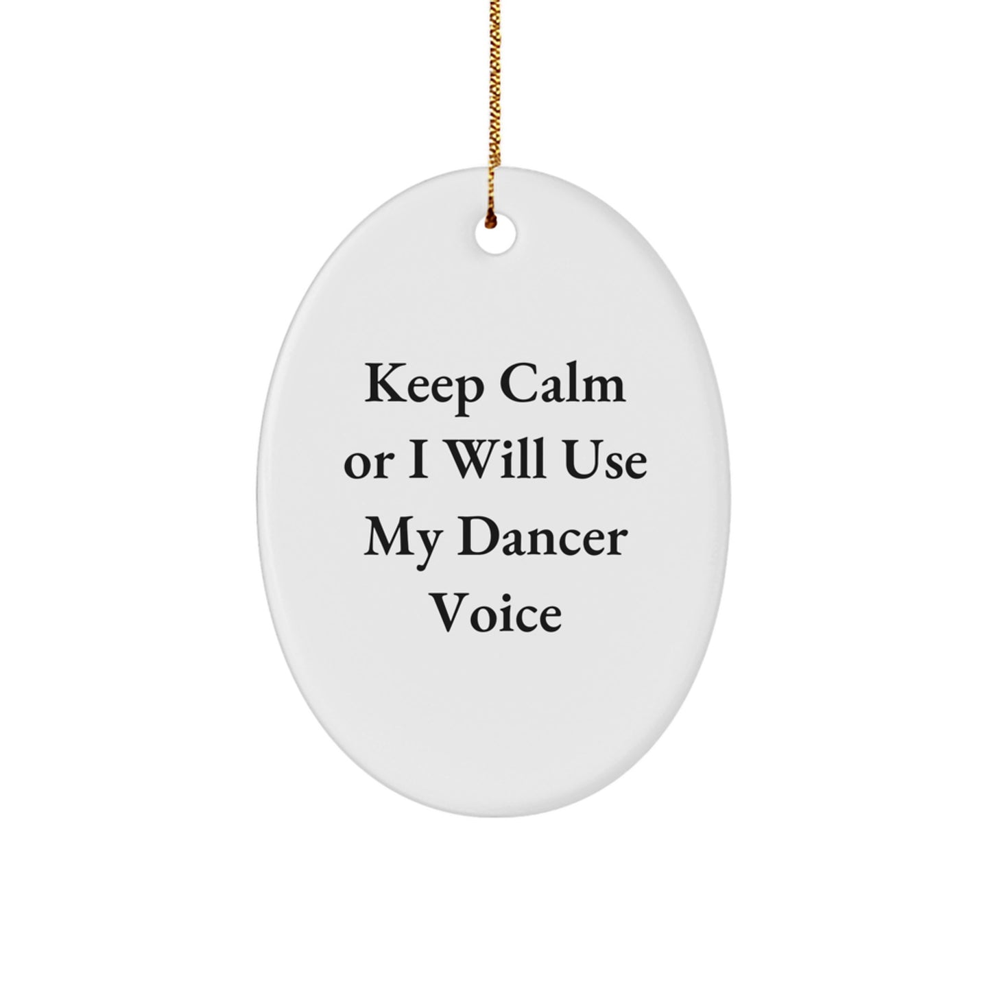 Funny Dancer Gifts from Friends - Oval Ornament Keep Calm Or I Will Use My Dancer Voice - Christmas Unique Gifts for Dancer - Image 1