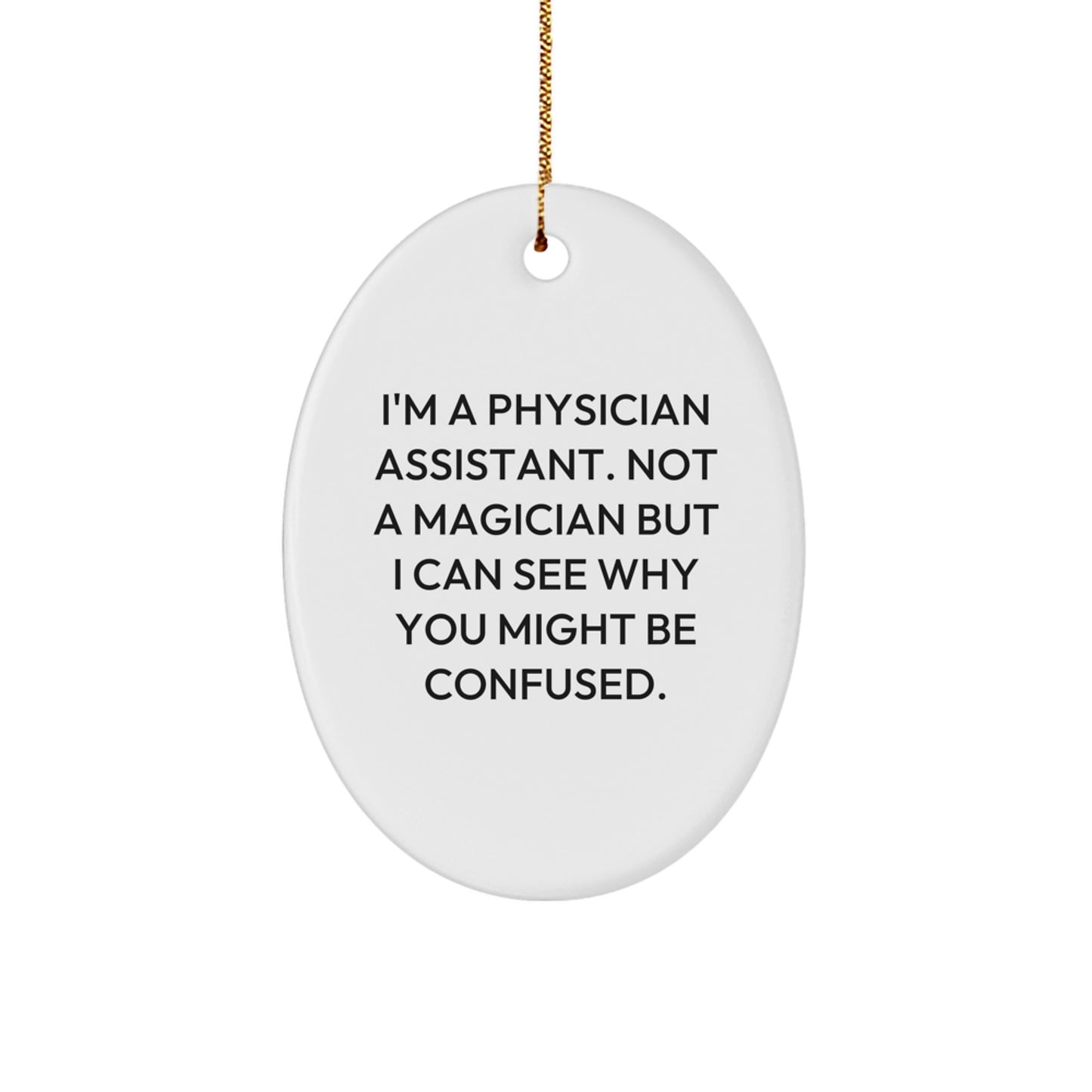 Funny Gifts from Friends for Physician Assistant Oval Ornament, Christmas Unique Gifts, Not A Magician But I Can See Why You Might Be Confused. - Image 1