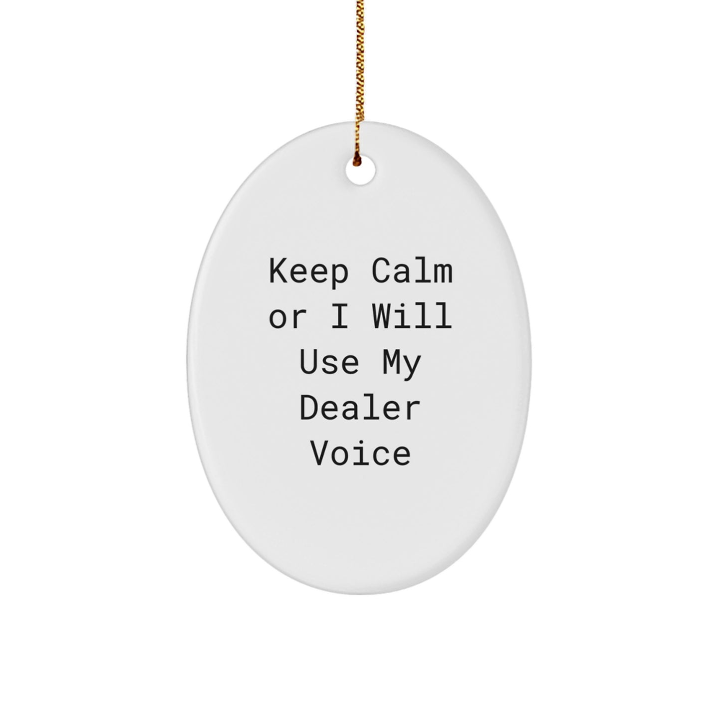 Funny Dealer Gifts from Men to Men Funny Oval Ornament Keep Calm Or I Will Use My Dealer Voice Christmas Unique - Image 1