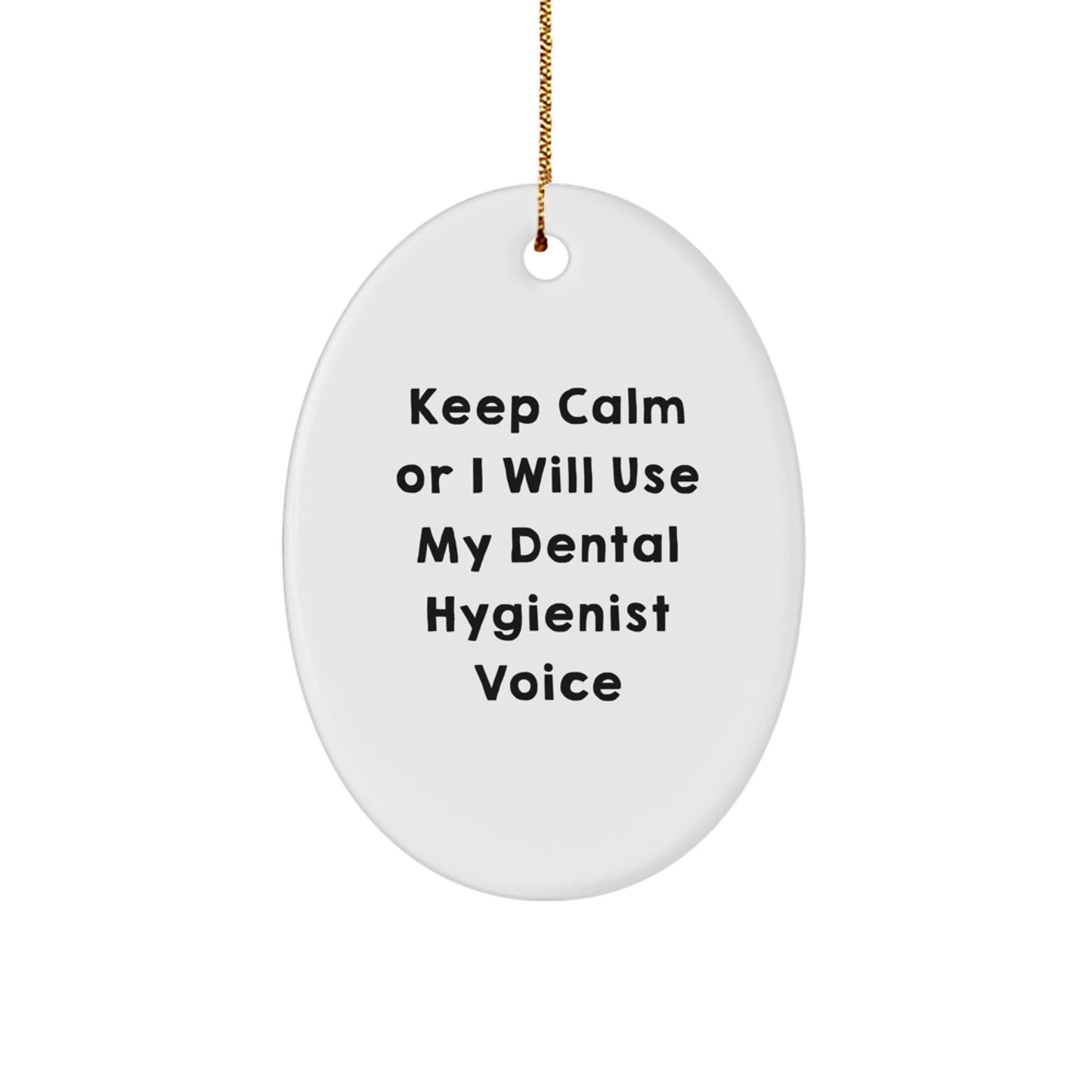 Dental Hygienist Gifts from Friends - Keep Calm Or I Will Use My Dental Hygienist Voice Oval Ornament, Christmas Unique Gifts for Women, Funny Quote, Gift for Coworkers - Image 1