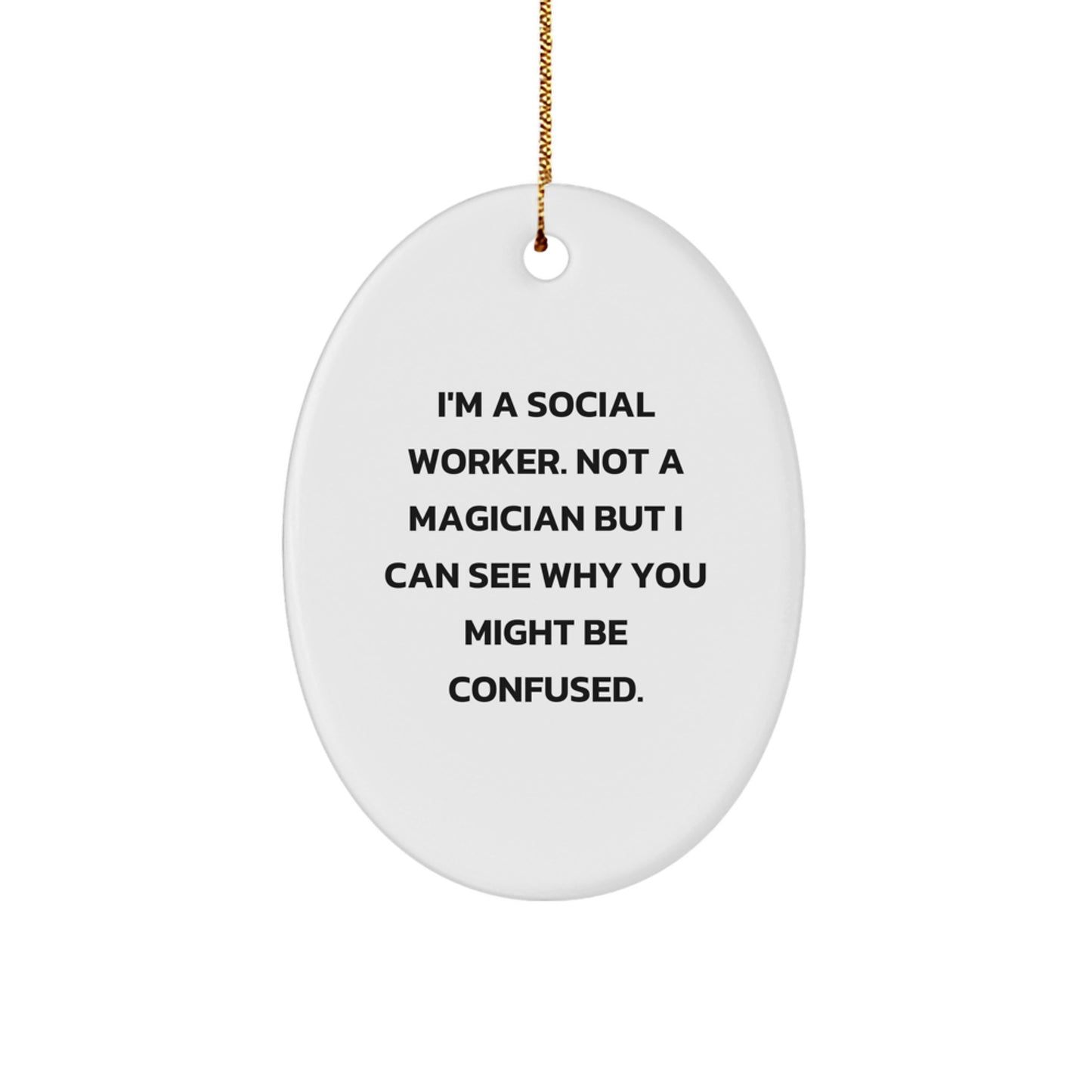 Gifts from Friends for Social Worker - Funny Oval Ornament, Social Worker Humor, Cute Christmas Unique Gifts, I'm A Social Worker Not A Magician - Image 1