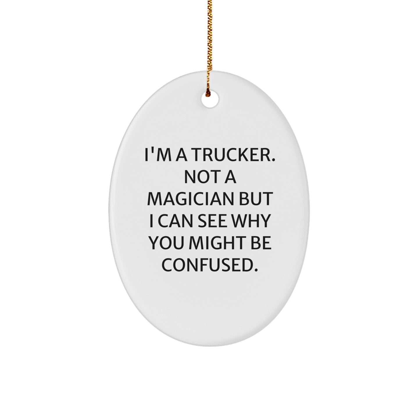 Trucker Gifts from Friends for Christmas - 'I'm A Trucker. Not A Magician...' Oval Ornament, Funny Trucker Decor, Christmas Unique Gifts - Image 1