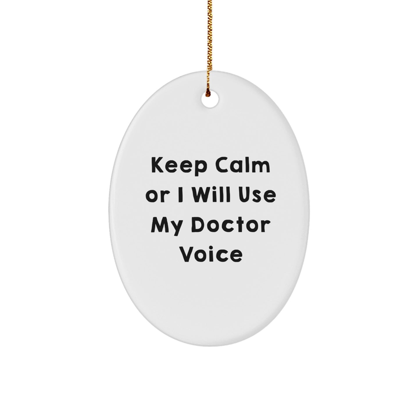 Funny Doctor Gifts for Her, Oval Ornament with 'Keep Calm Or I Will Use My Doctor Voice' Quote, Gifts from Women to Doctor Friends - Image 1