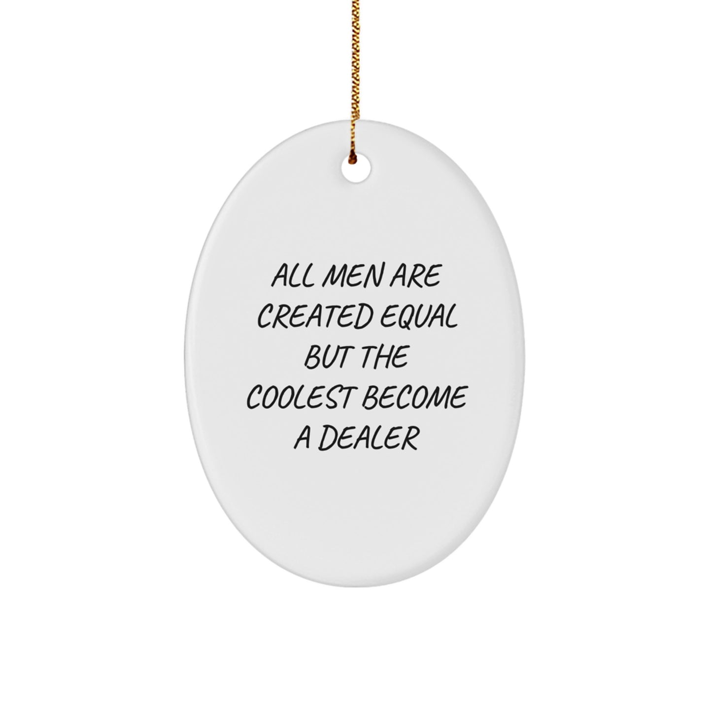 Funny Dealer Gifts, Unique Oval Ornament, Christmas Unique Gifts from Men, Gifts for Dealers, 'All Men Are Created Equal But The Coolest Become A Dealer' - Image 1